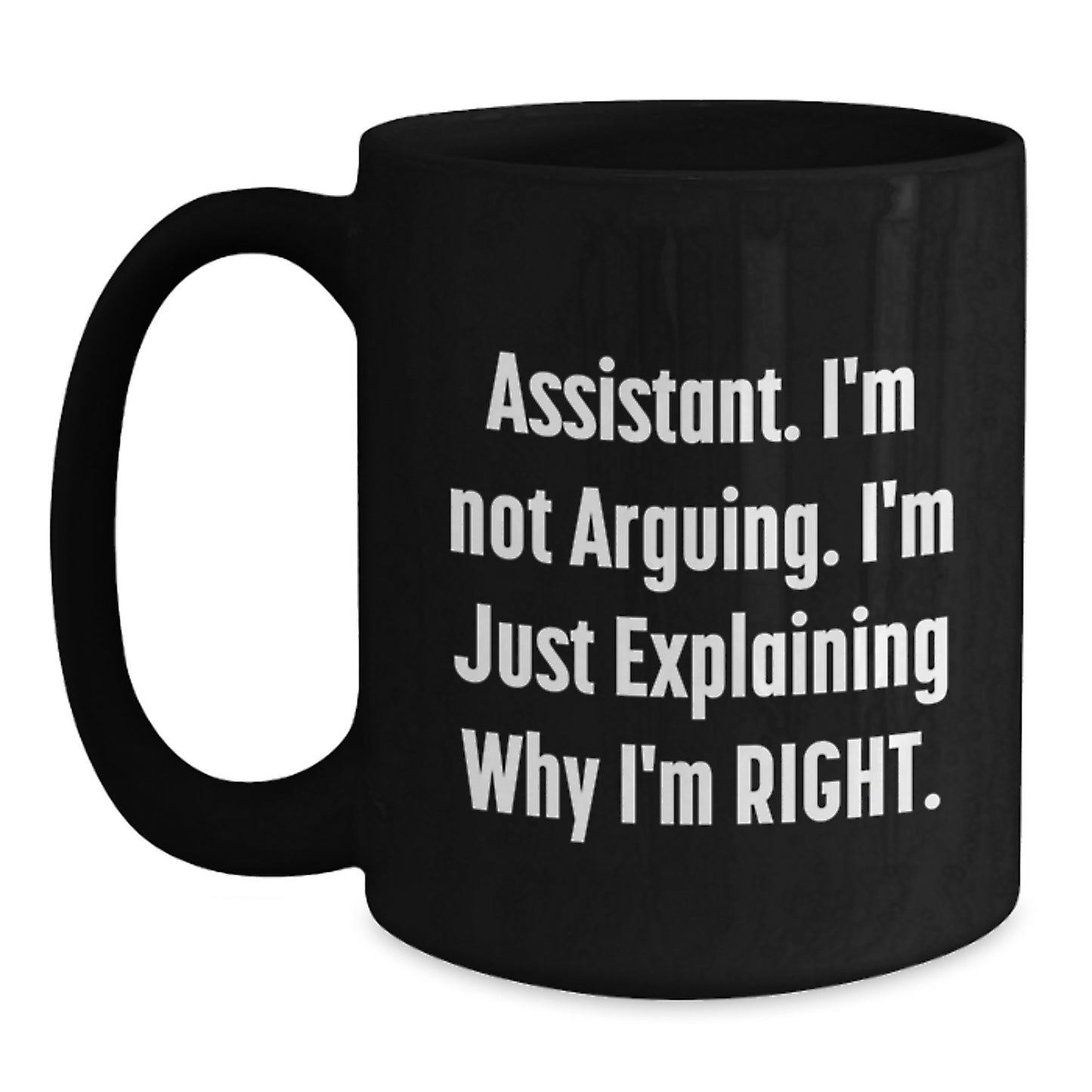 Funny Assistant Gifts from Family, Unique Black Coffee Mug for Assistant, I'm Not Arguing. I'm Just Explaining Why I'm Right. - Mother's Day Office Mug - Main