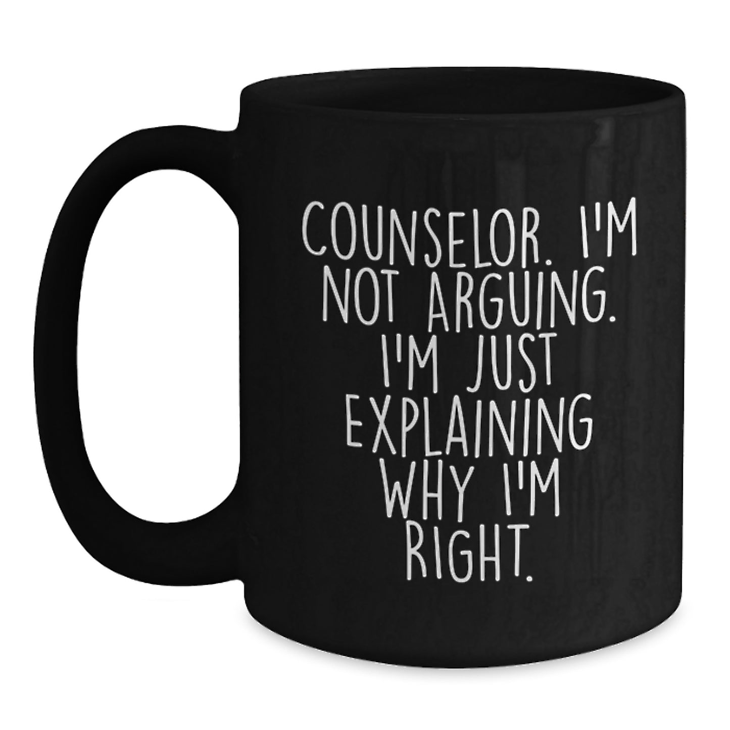 Funny Counselor Gifts from Friends to Celebrate Graduation with I'm Not Arguing Right Black Coffee Mug - Main