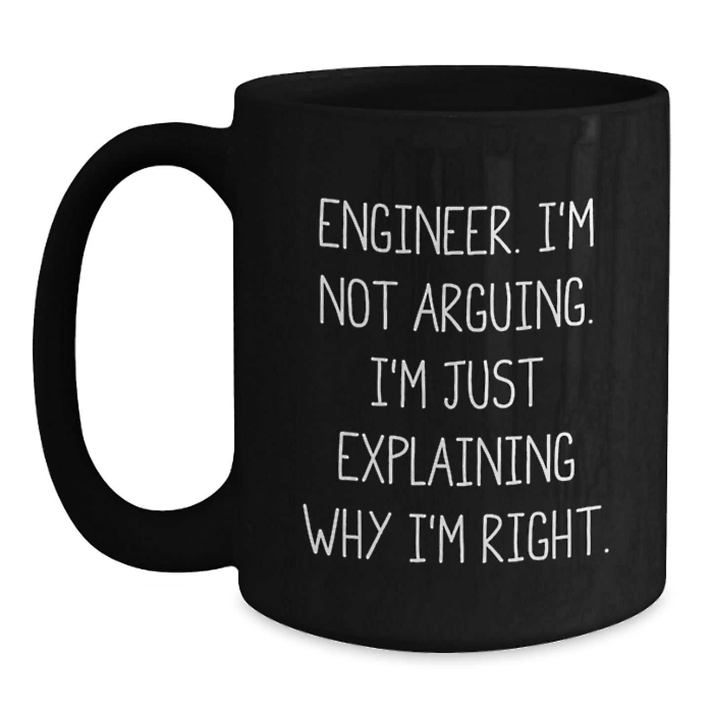 Funny Engineer Gifts from Friends for Graduation Unique Black Coffee Mugs, I'm Not Arguing, I'm Just Explaining Why I'm Right. - Main