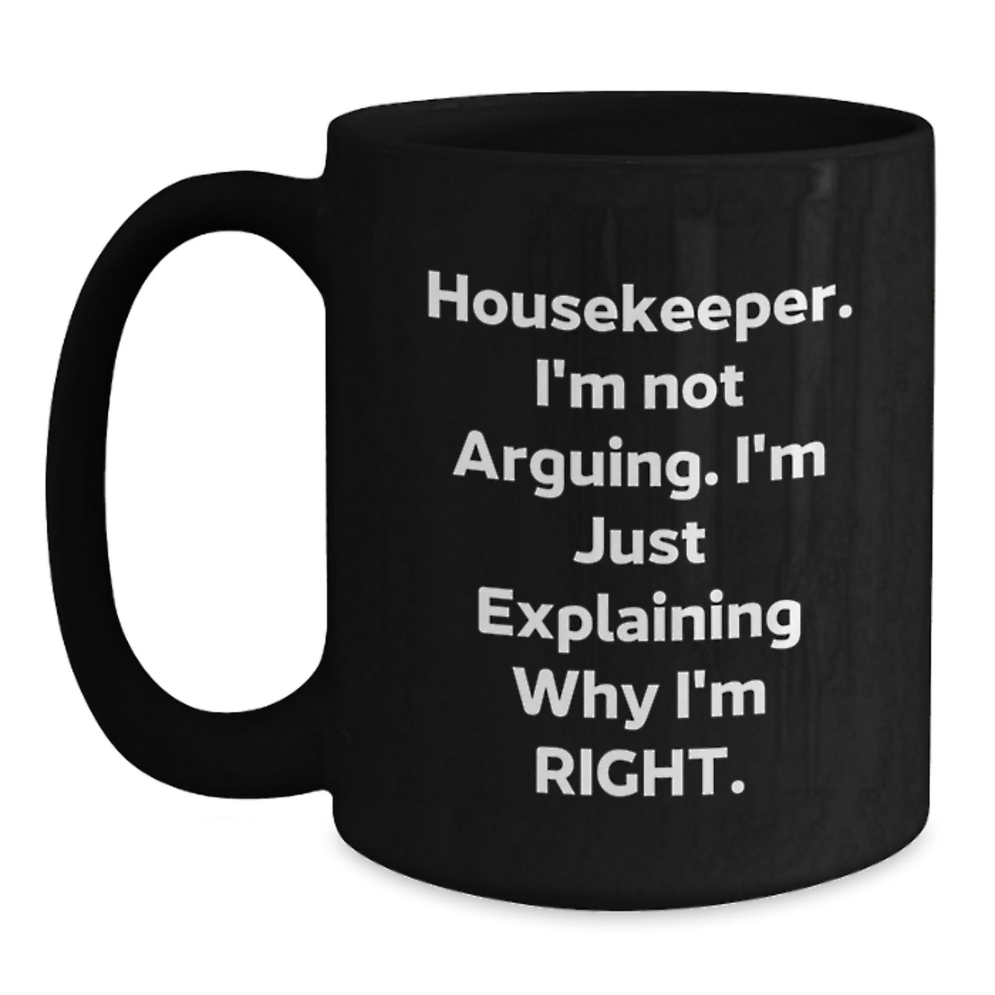 Funny Housekeeper Gifts from Friends to Housekeeper, Housekeeper Graduation Unique Gifts, Black Coffee Mug with 'I'm Not Arguing. I'm Just Explaining Why I'm Right.' - Main