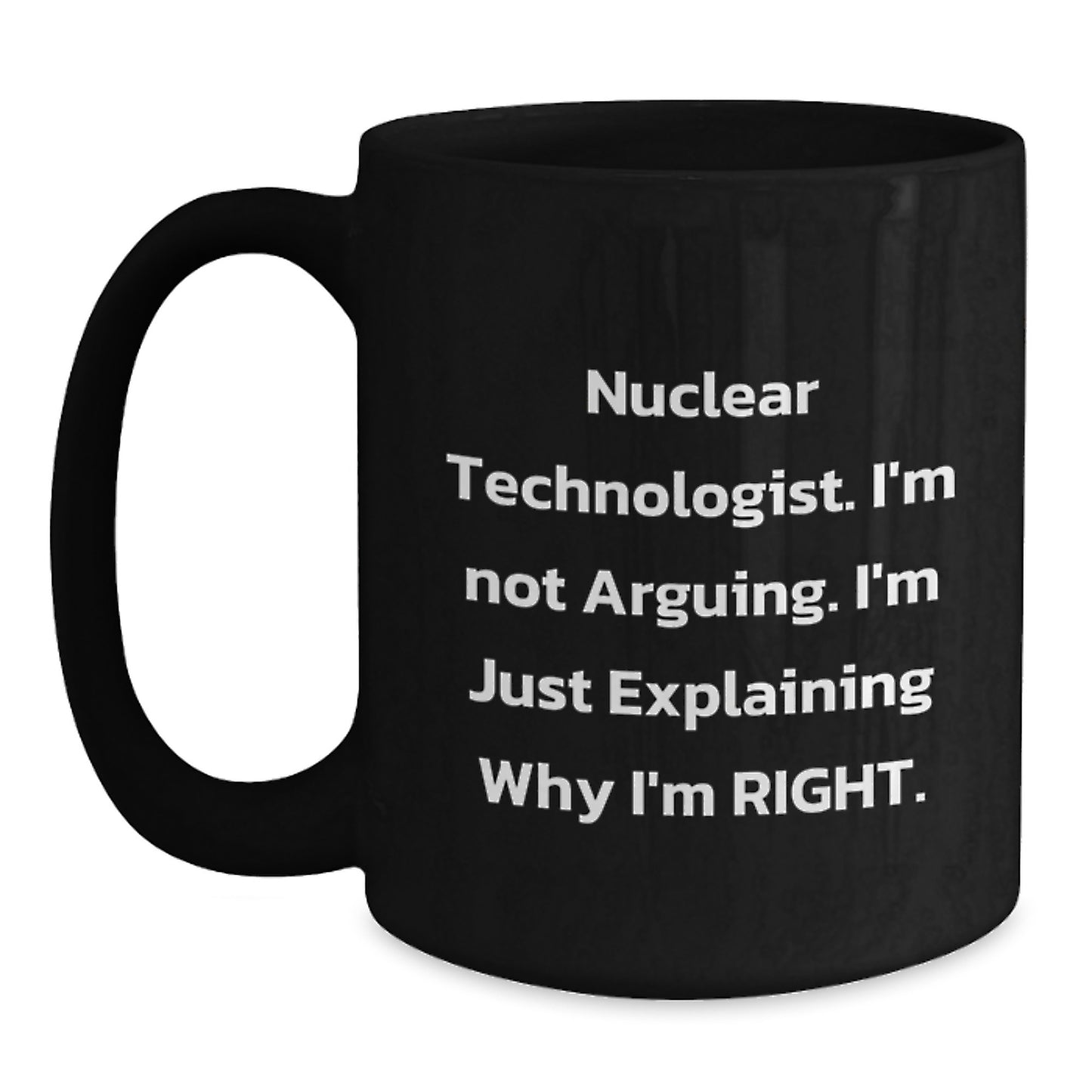 Funny Quirky Nuclear Technologist Black Coffee Mug Gifts from Family to Graduation Unique Nuclear Technologist - Main