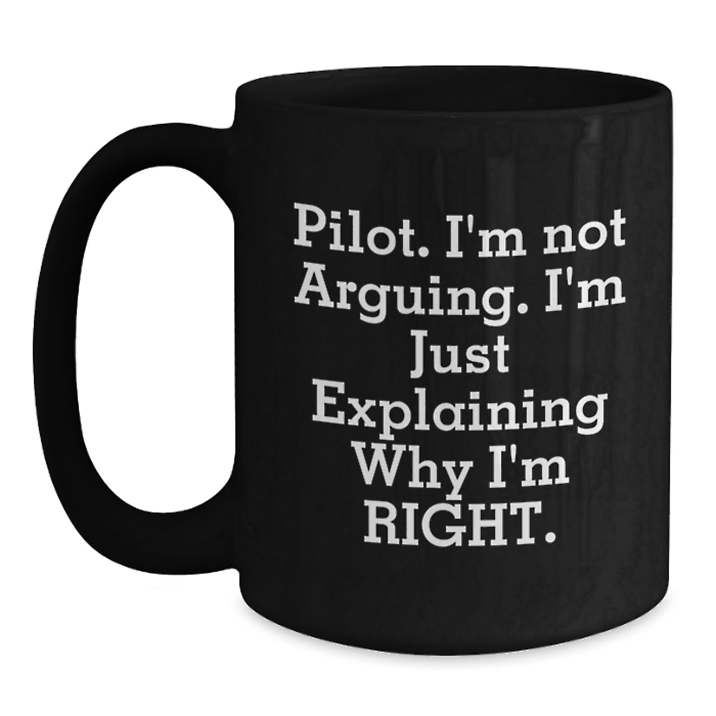 Funny Pilot Gifts for Men, Graduation Unique Ideas Black Coffee Mug, 'I'm Not Arguing. I'm Just Explaining Why I'm Right.' - Main