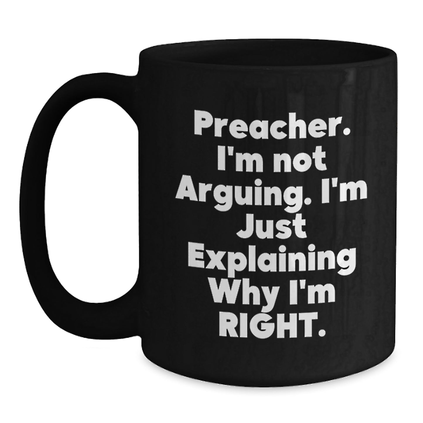Funny Preacher Gifts for Preacher from Friends - Black Coffee Mug - Explaining Why I'm Right - Main