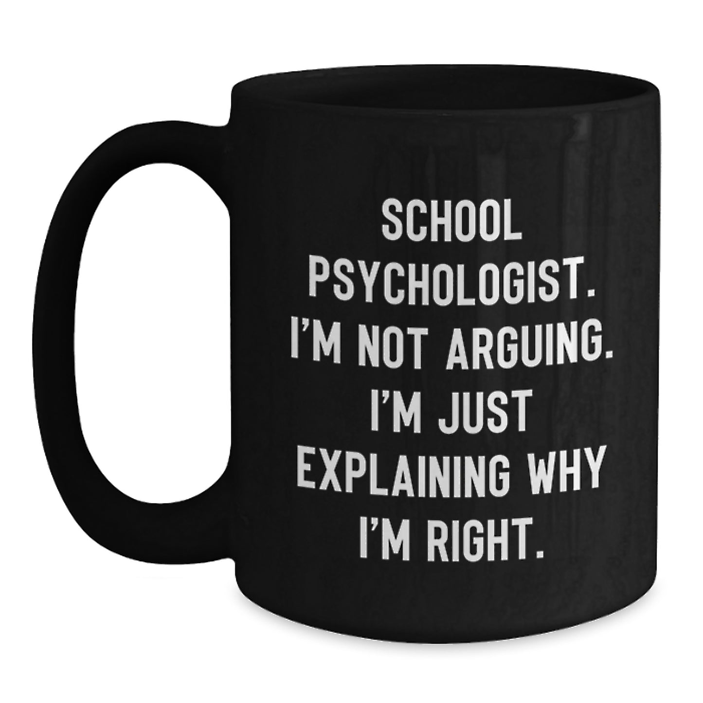 Funny School Psychologist Gifts from Mom, School Psychologist Humor Black Coffee Mug, Explaining Why I'm Right - Unique Mother's Day Unique Gifts for School Psychologists - Main