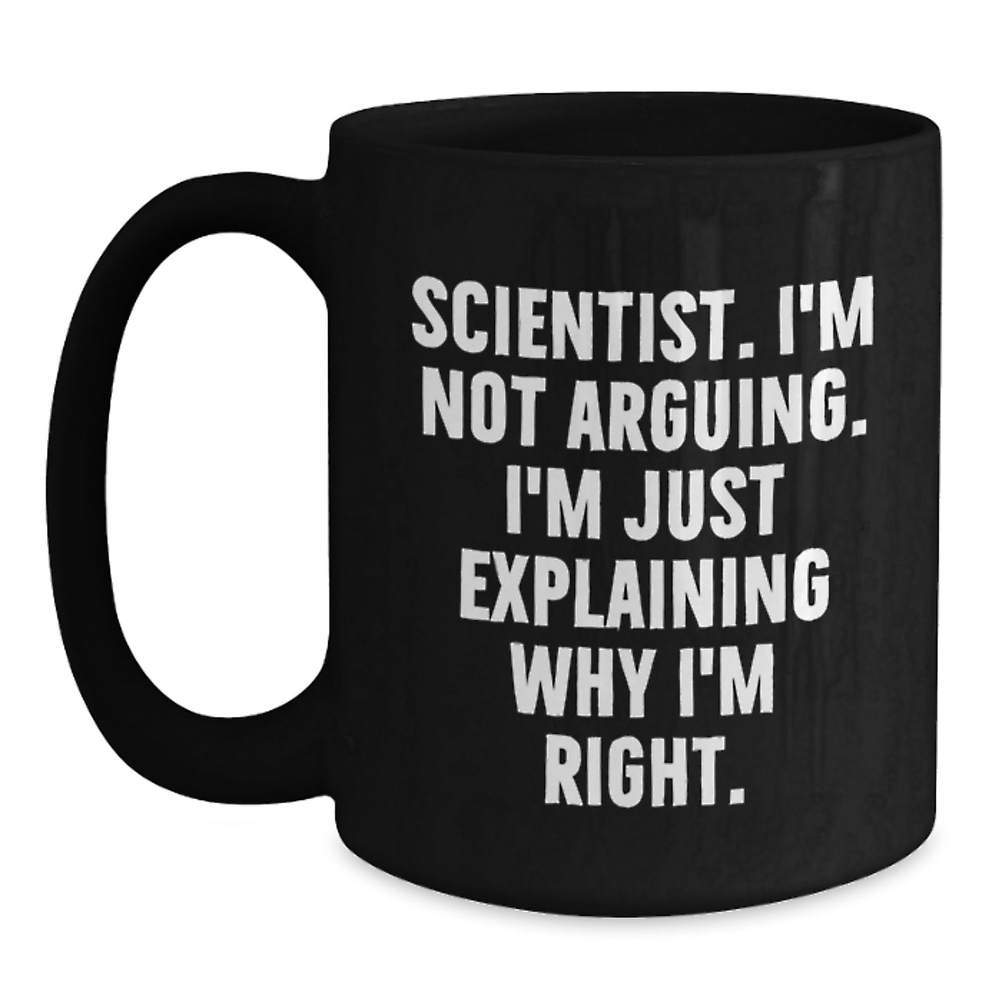 Funny Scientist Coffee Mug Gifts from Men to Women for Mother's Day with 'I'm Not Arguing I'm Just Explaining Why I'm Right' Quote - Main