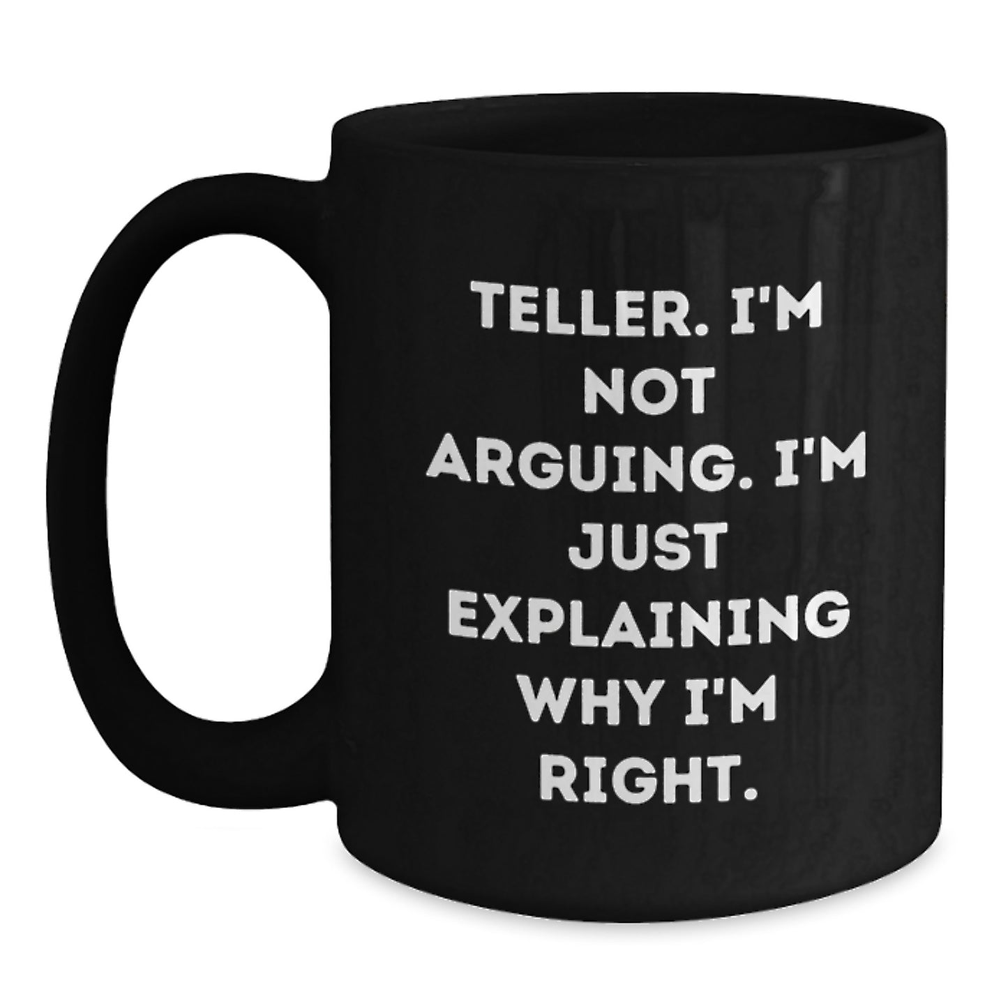 Funny Teller Gifts for Men, Women, Friends, Coworkers, Family - Black Coffee Mug - I'm Not Arguing. I'm Just Explaining Why I'm Right. - Unique Graduation - Main