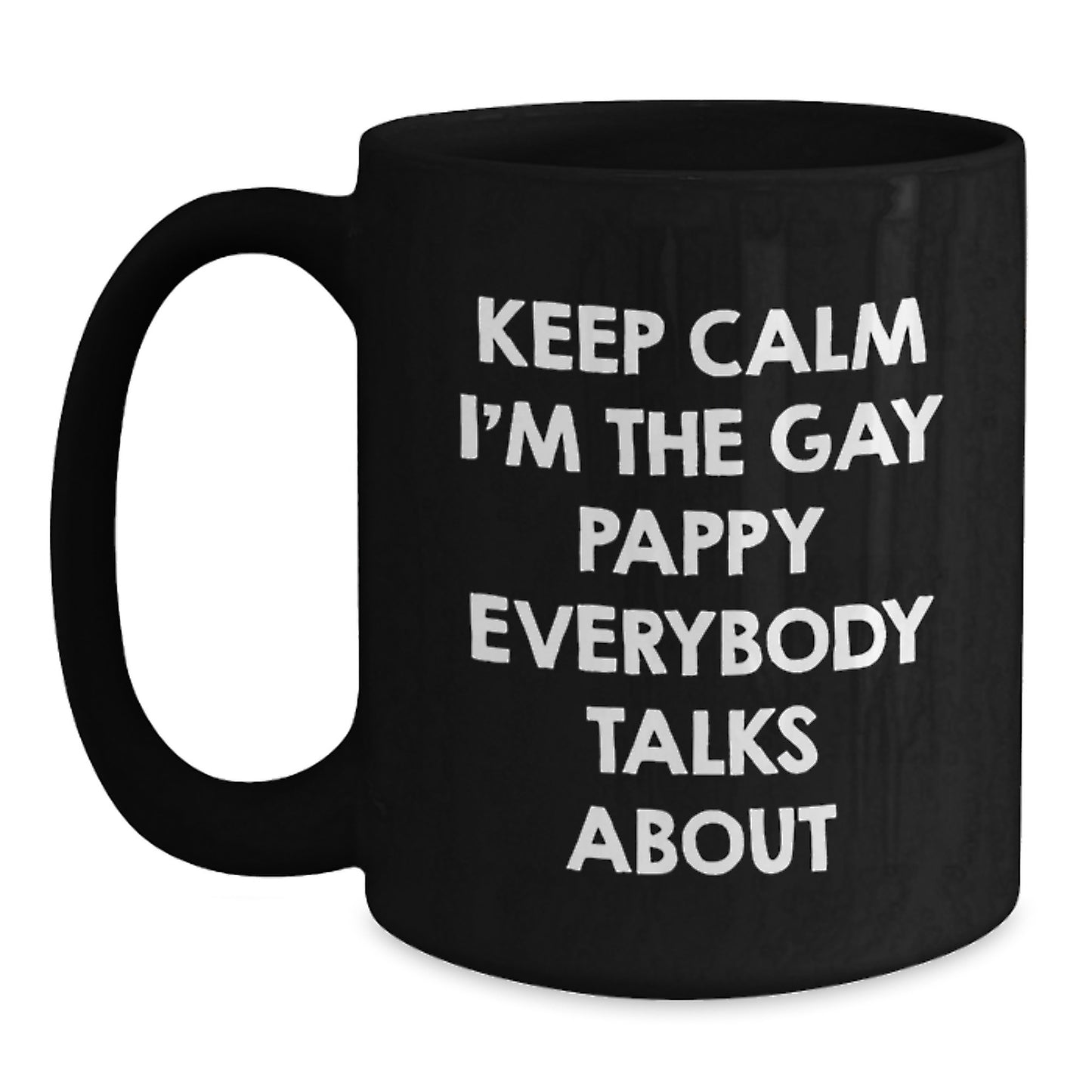 Funny Pappy Gifts for Him, Black Coffee Mug with 'Keep Calm I'm The Gay Pappy Everybody Talks About', Unique Graduation Gifts from Friends and Family, Pappy Lover - Main