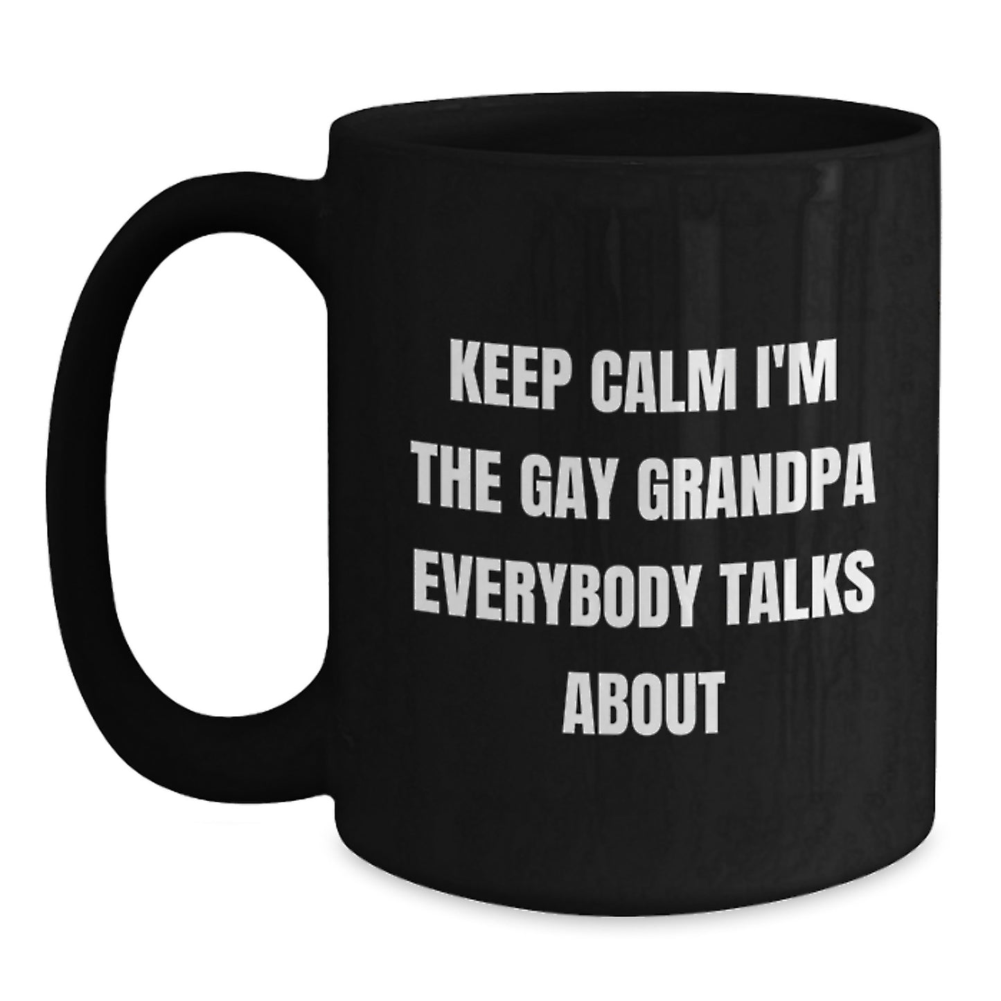 Funny Grandpa Gifts for Him, Keep Calm I'm The Gay Grandpa Everybody Talks About, Black Coffee Mug for Men - Main