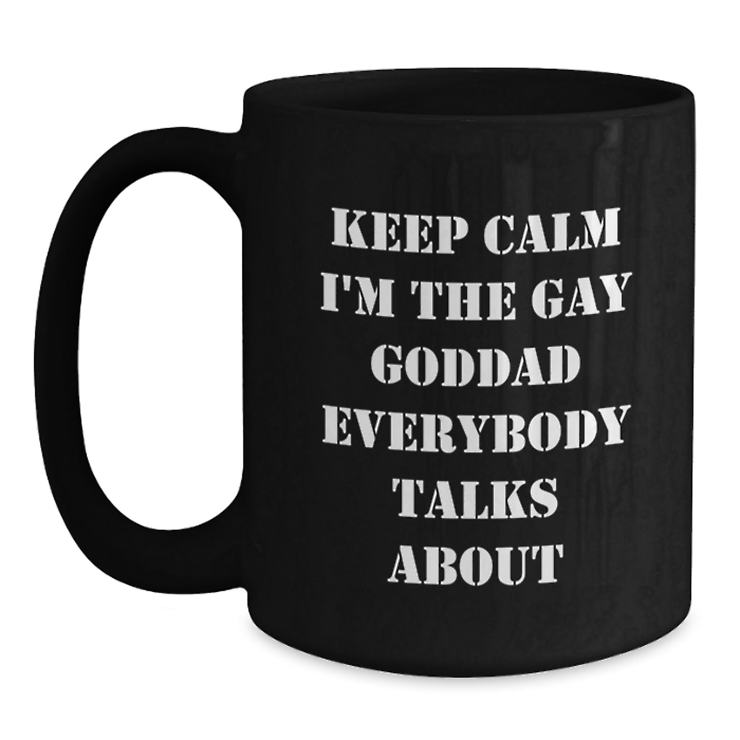 Funny Goddad Gifts, Keep Calm I'm The Gay Goddad Everybody Talks About, Black Coffee Mug, Perfect Graduation Gift for Men - Main