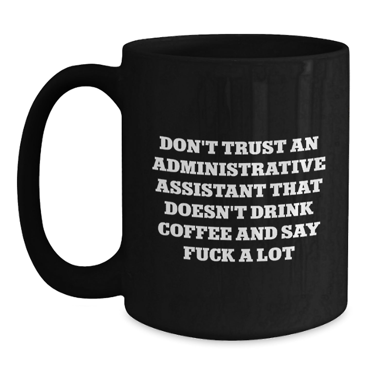Funny Administrative Assistant Gifts, Black Coffee Mug, Sarcasm Quote, Graduation Unique Gifts from Friends to Coworkers, 11oz or 15oz Black Ceramic Mug - Main