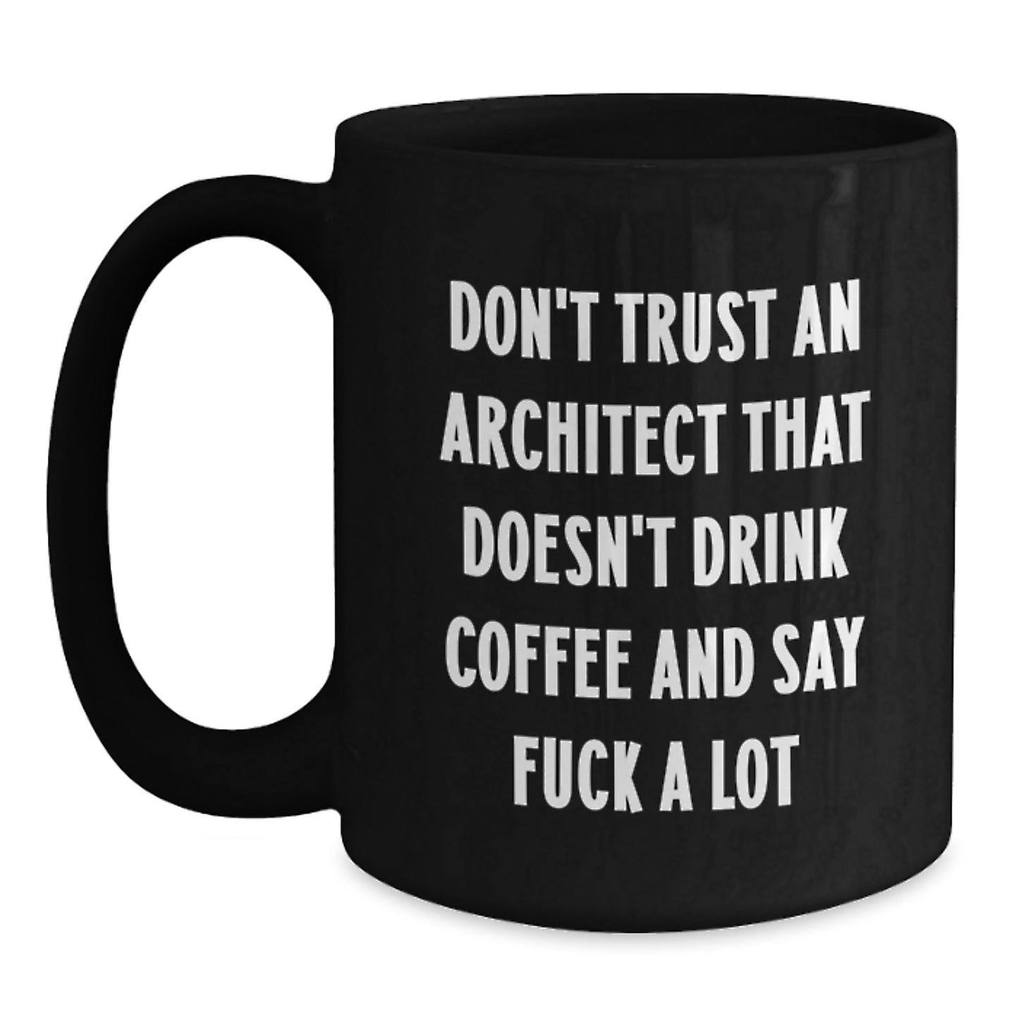Funny Black Coffee Mug for Architecture Graduation Gift from Friends, Unique Gift for Man, Funny Coffee Lover Gift for Architect, Don't Trust An Architect That Doesn't Drink Coffee And Say F--k A Lot - Main