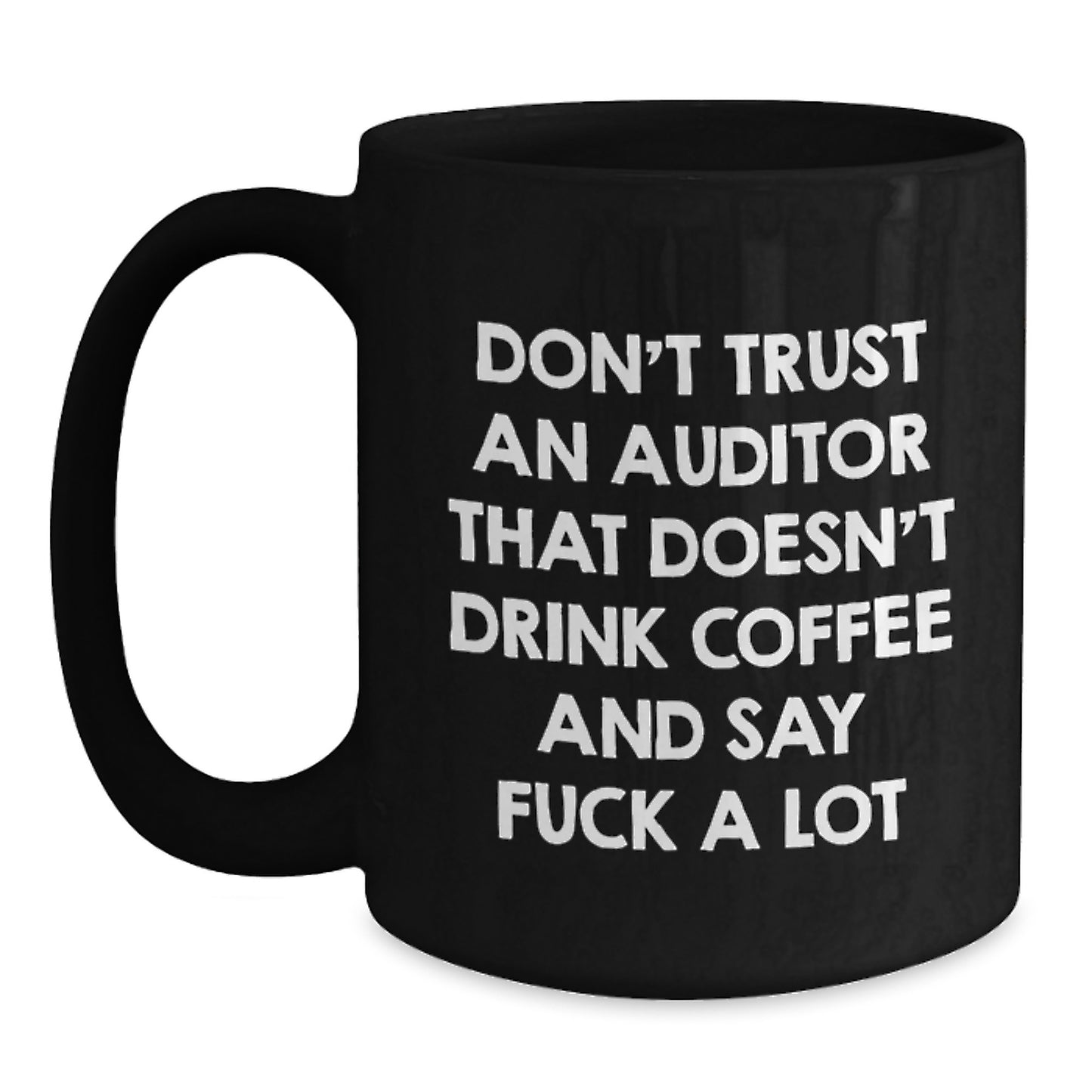 Funny Auditor Gifts Black Coffee Mug, Graduation Unique Presents for Men Women Friends from Family, Don't Trust An Auditor That Doesn't Drink Coffee And Say F--k A Lot - Main