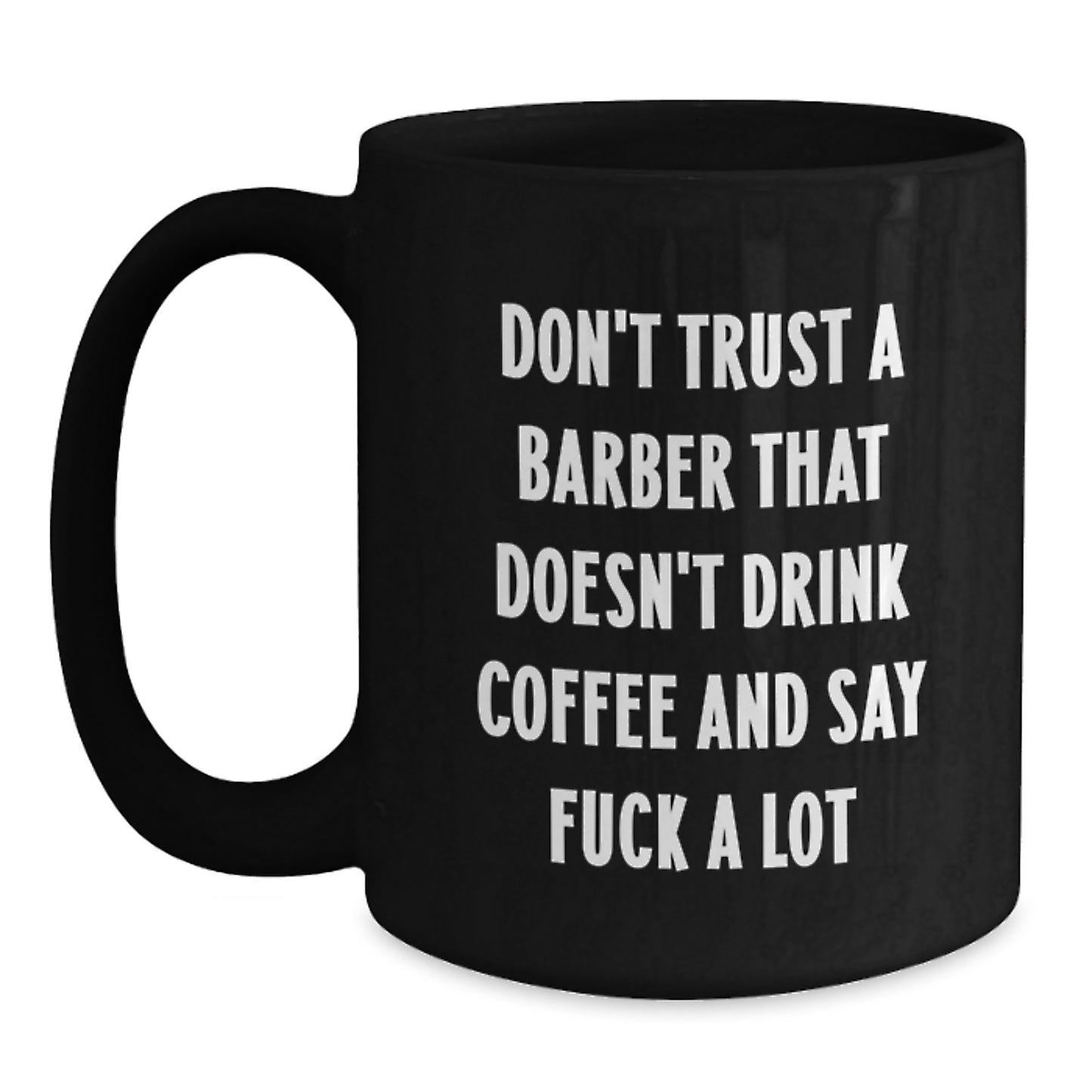Funny Barber Gifts from Men to Friends - Black Coffee Mug for Graduation Unique Gifts - Don't Trust A Barber That Doesn't Drink Coffee And Say F--k A Lot - Main