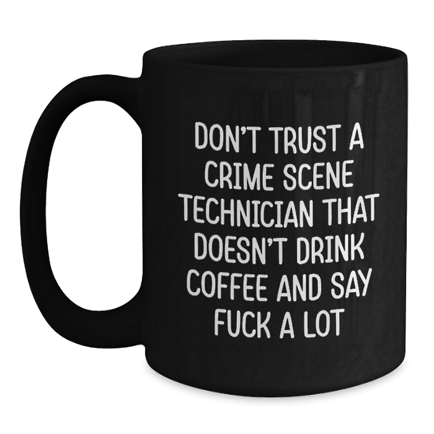 Funny Crime Scene Technician Gifts for Men, Black Coffee Mug for Graduation, Unique Mugs from Friends, 'Don't Trust A Crime Scene Technician That Doesn't Drink Coffee And Say F--k A Lot' - Main