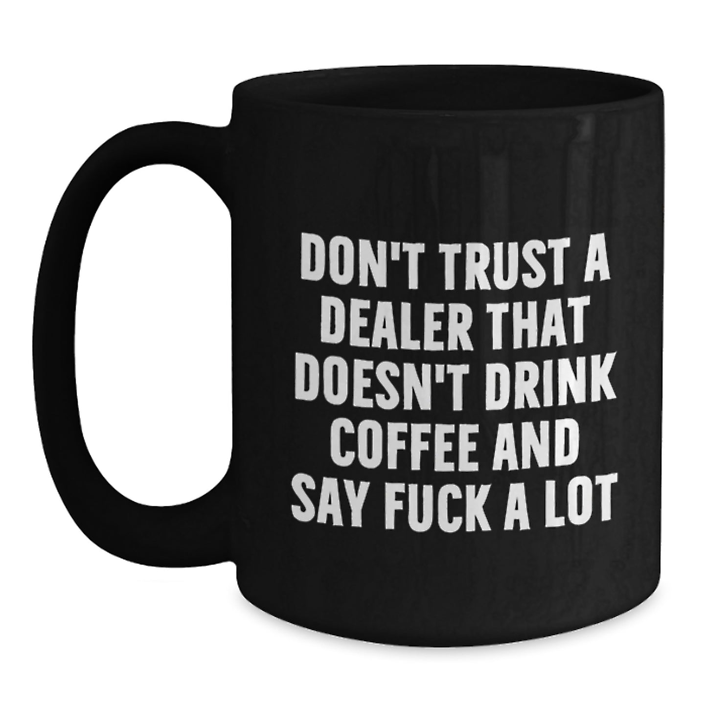 Funny Gifts from Men to Dealer Friends - Dealer Black Coffee Mug, Don't Trust A Dealer That Doesn't Drink Coffee And Say F--k A Lot, Unique Graduation Gifts for Dealer, Funny Black Coffee Mug - Main