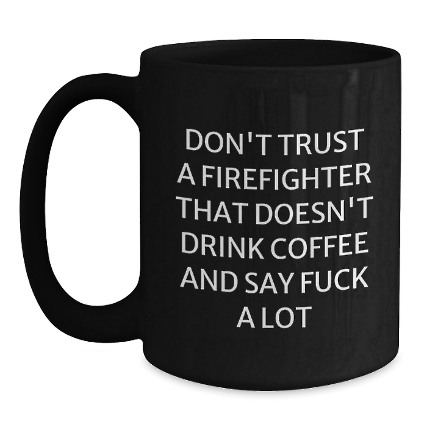 Funny Firefighter Gifts from Men, Black Coffee Mug for Firefighter, 'Don't Trust A Firefighter That Doesn't Drink Coffee' Christmas Unique Gifts - Main