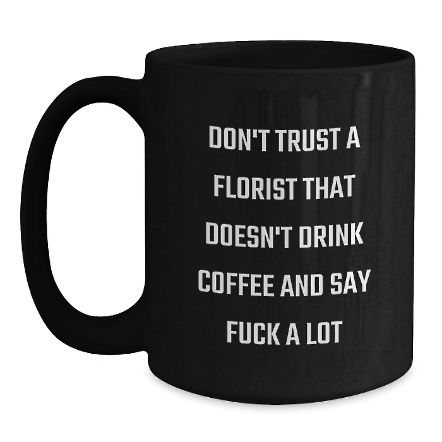 Funny Florist Gifts for Men Women Friends Family - Black Coffee Mug with 'Don't Trust A Florist...' - Main