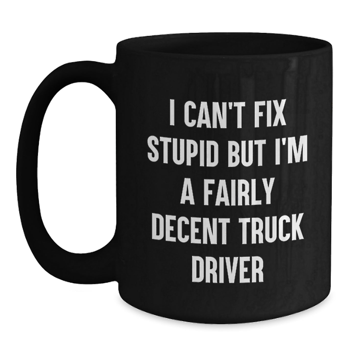 Funny Quotes for Truck Drivers Birthday Unique Gifts - Black Coffee Mug, 11oz/15oz, Gifts from Friends, Family, or Coworkers - Main