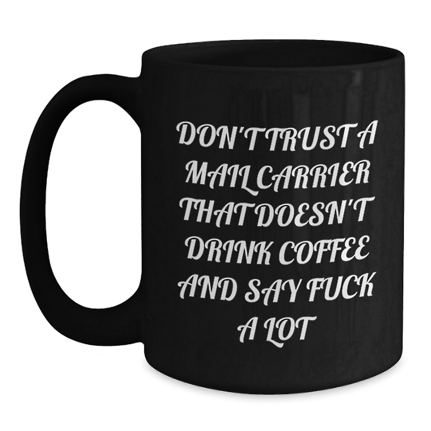 Funny Gifts for Mail Carrier, Don't Trust A Mail Carrier That Doesn't Drink Coffee - Black Coffee Mug for Men, Women, Friends, Coworkers - Main