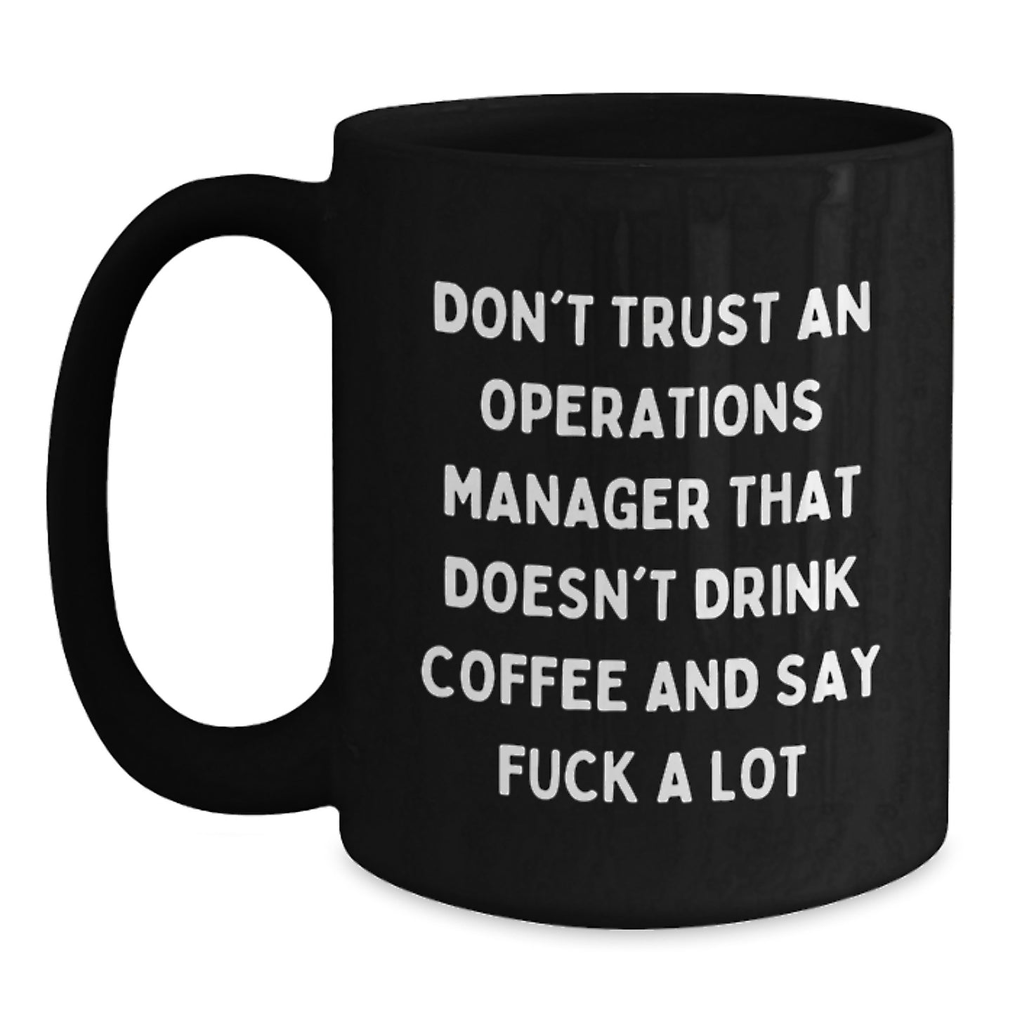 Funny Operations Manager Gifts from Men for Operations Manager Graduation Unique - Black Coffee Mug with 'Don't Trust An Operations Manager That Doesn't Drink Coffee And Say F--k A Lot' Quote - Main