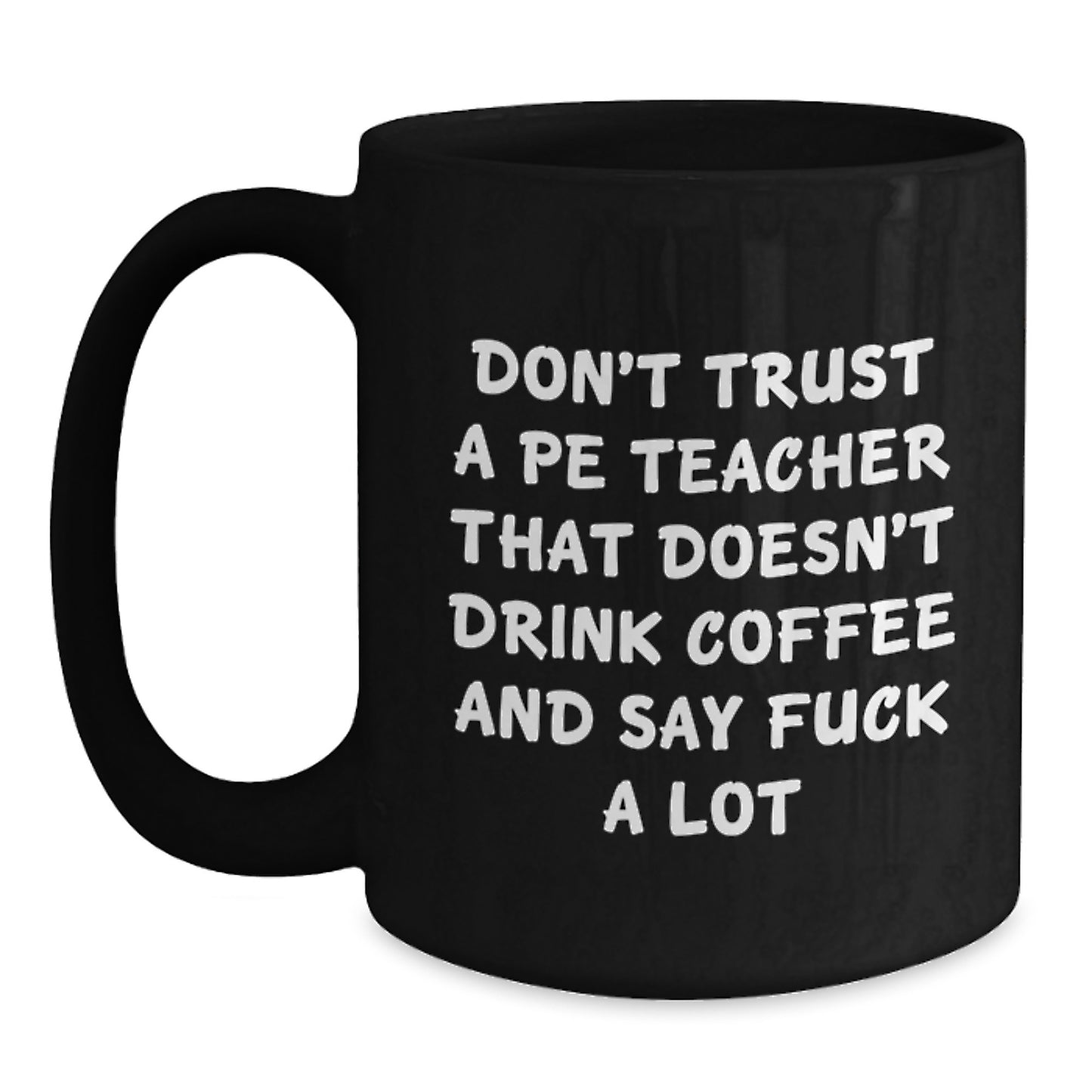 Funny PE Teacher Gifts from Friends, Unique Graduation Mugs for Men - 'Don't Trust A Pe Teacher That Doesn't Drink Coffee And Say F--k A Lot' Black Coffee Mug - Main