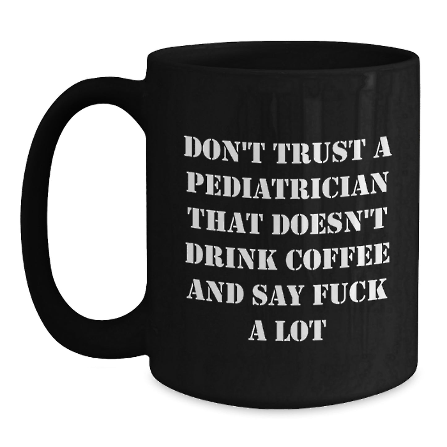 Funny Pediatrician Gift for Men, Gifts from Friends, Don't Trust A Pediatrician That Doesn't Drink Coffee Mug, Unique Black Coffee Mug for Christmas - Main