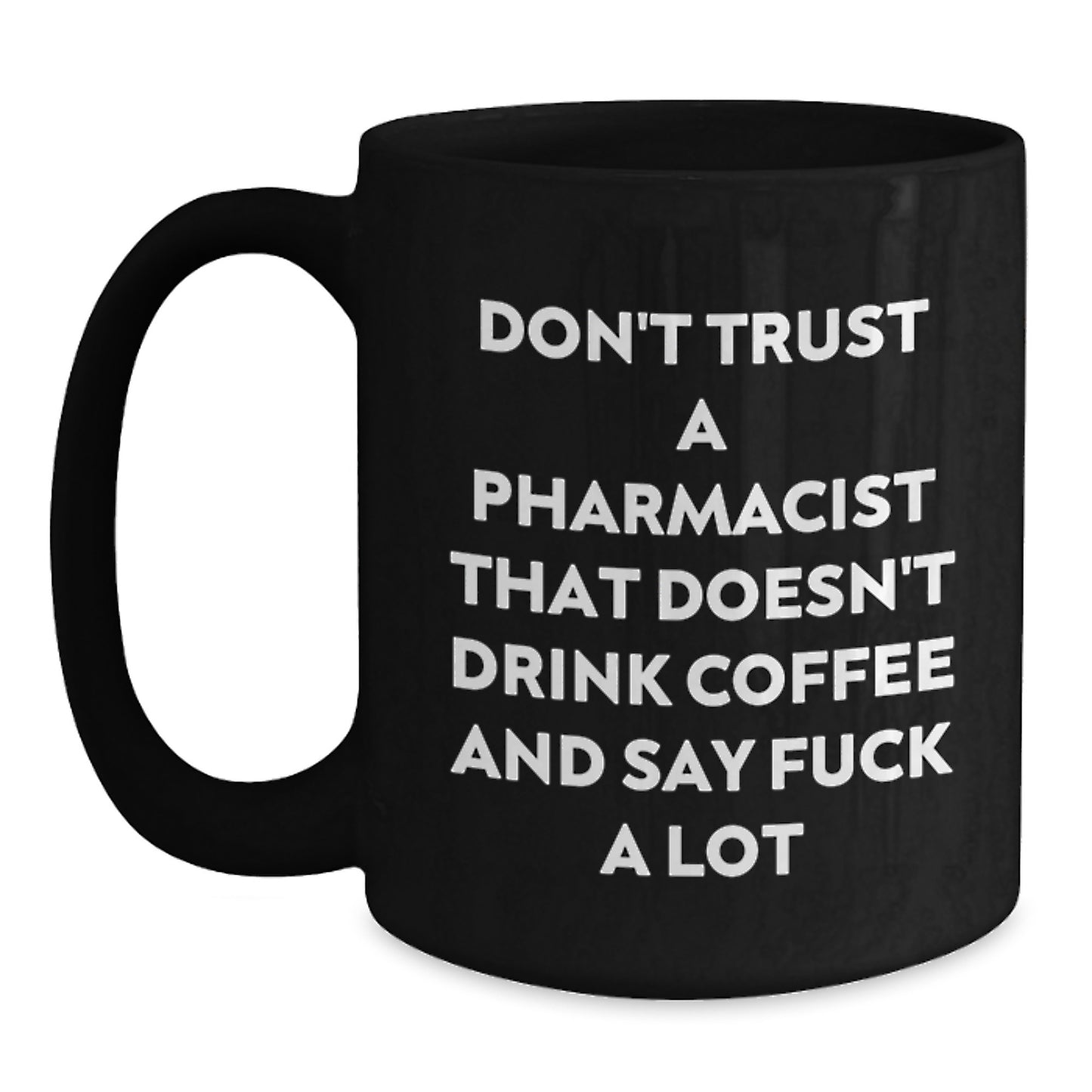 Funny Gifts from Men to Pharmacist Friends on Christmas Unique Mugs Don't Trust A Pharmacist That Doesn't Drink Coffee And Say F--k A Lot - Main