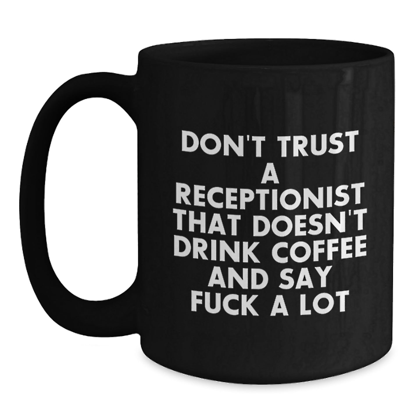 Funny Receptionist Coffee Lover Gifts for Graduation Black Coffee Mug - 'Don't Trust A Receptionist That Doesn't Drink Coffee And Say F--k A Lot' from Friends - Main