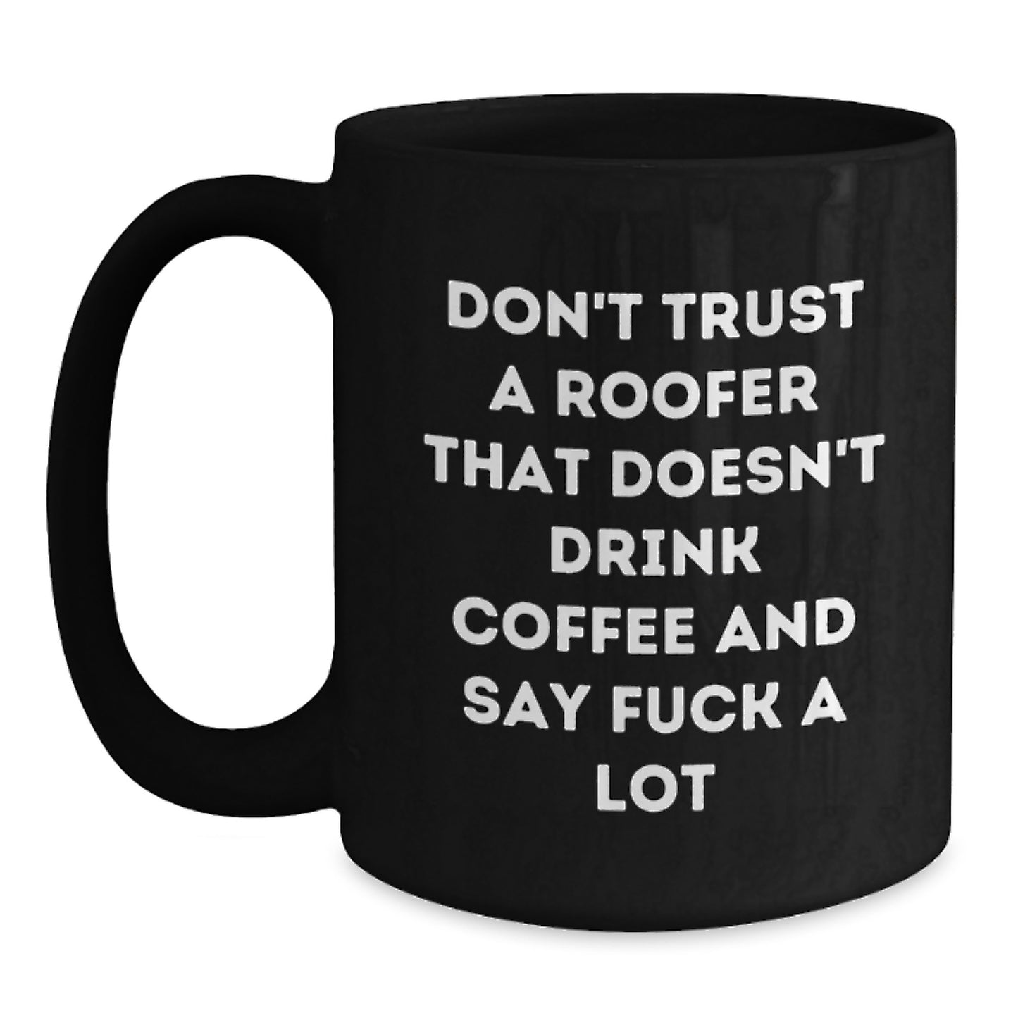 Funny Roofer Gifts from Friends for Men - Don't Trust A Roofer Black Coffee Mug for Graduation Occasion - Main