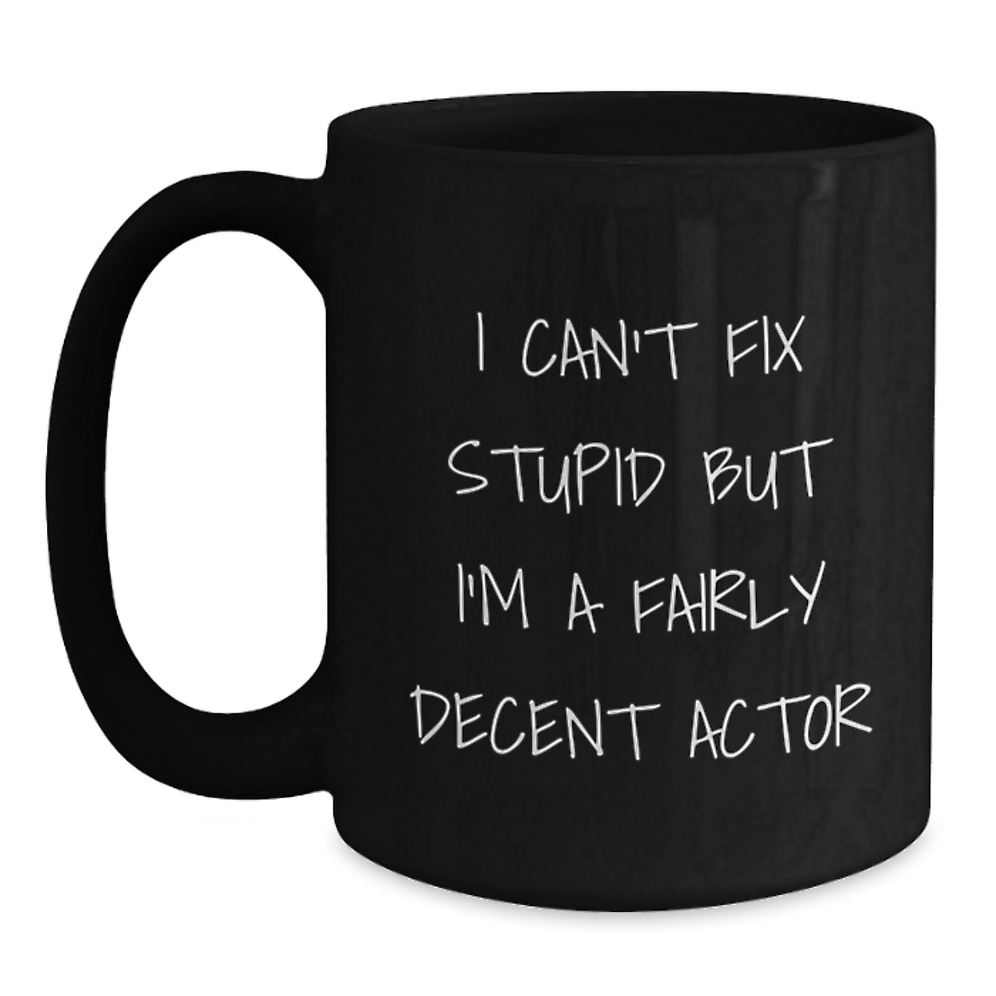 Funny Actor Gifts from Friends - I Can't Fix Stupid But I'm A Fairly Decent Actor Black Coffee Mug for Graduation - Main