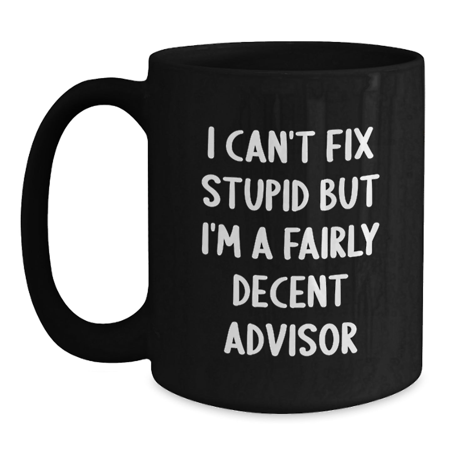 Funny Advisor Gifts for Men from Family - I Can't Fix Stupid But I'm A Decent Advisor Mugs - Main