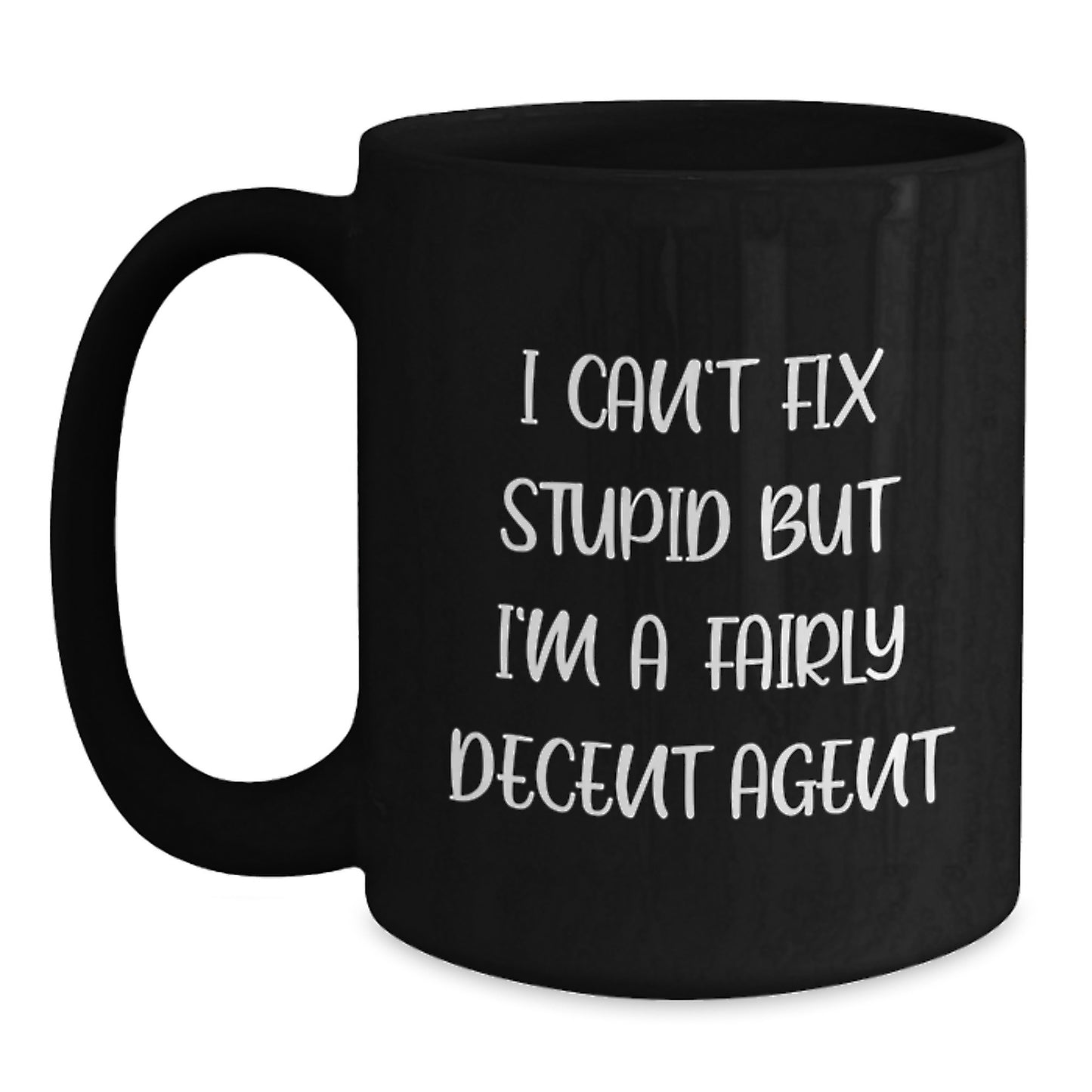 Funny Agent Gifts for Graduation - I Can't Fix Stupid But I'm A Fairly Decent Agent Black Coffee Mug, Gifts from Friends and Family - Main