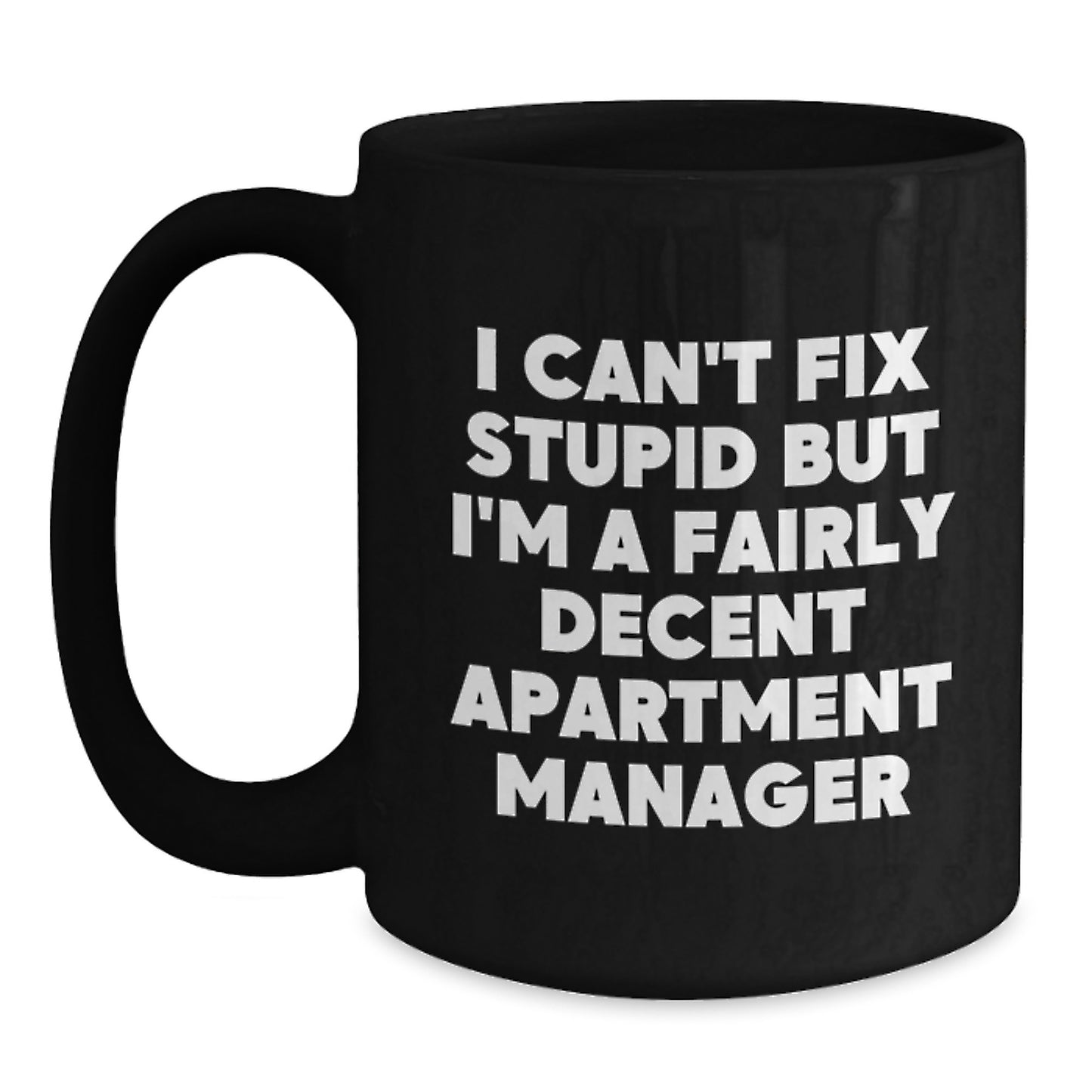 Funny Apartment Manager Gifts for Men, Black Coffee Mug, I Can't Fix Stupid But I'm A Fairly Decent Apartment Manager, Unique Graduation - Main