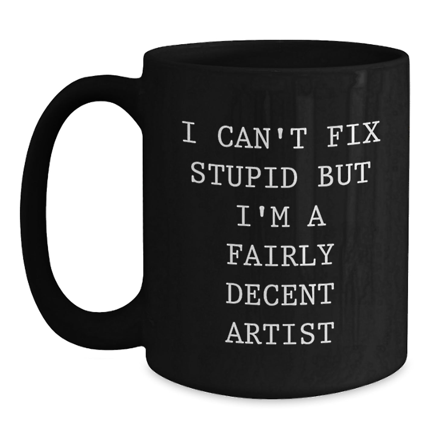 Funny Artist Gift, Gifts for Men, Black Coffee Mug, I'm A Fairly Decent Artist Quote, Graduation Unique Gifts from Friends - Main