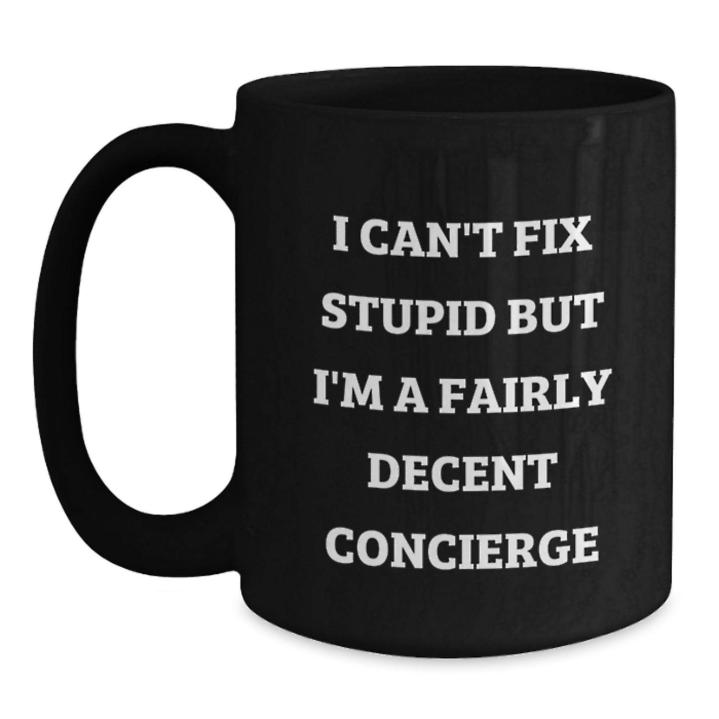 Funny Concierge Inspirational Gifts from Friends to Graduation Unique Gifts for Men - Black Coffee Mug I Can't Fix Stupid But I'm A Fairly Decent Concierge - Main