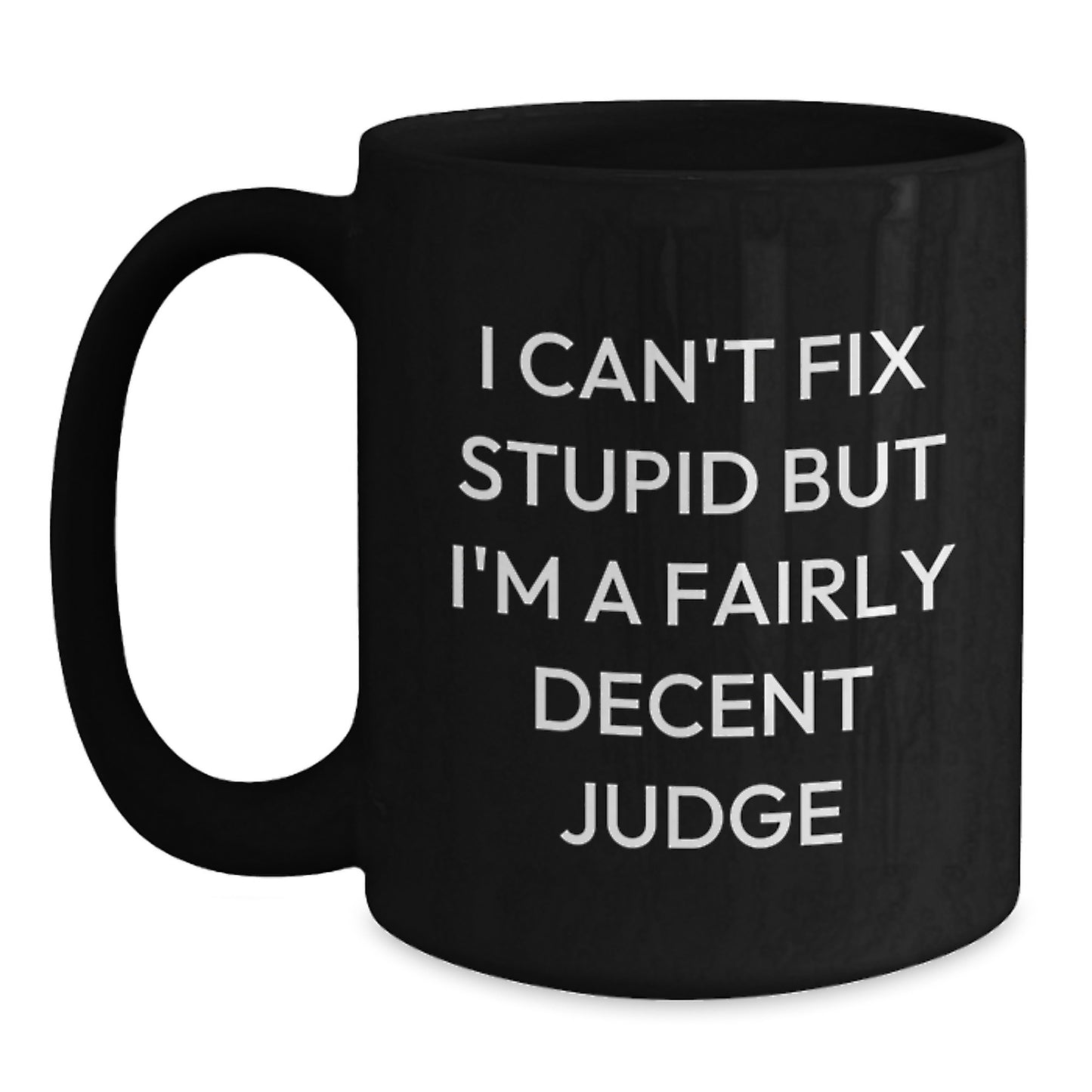 Funny Judge Mug Gifts for Friends and Family - Valentine's Unique Gifts from Men - 'I Can't Fix Stupid But I'm A Fairly Decent Judge' - Main