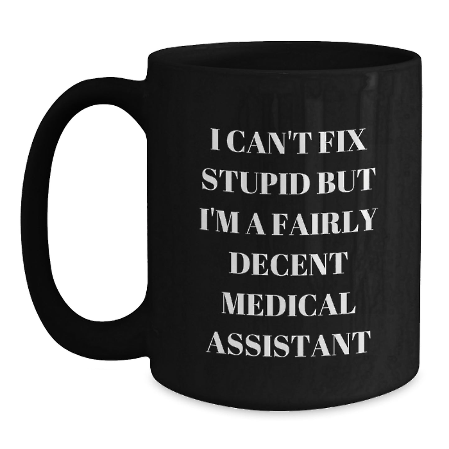 Medical Assistant Gifts from Friends Funny Unique Black Coffee Mugs I Cant Fix Stupid Medical Assistant Graduation Unique Gifts - Main