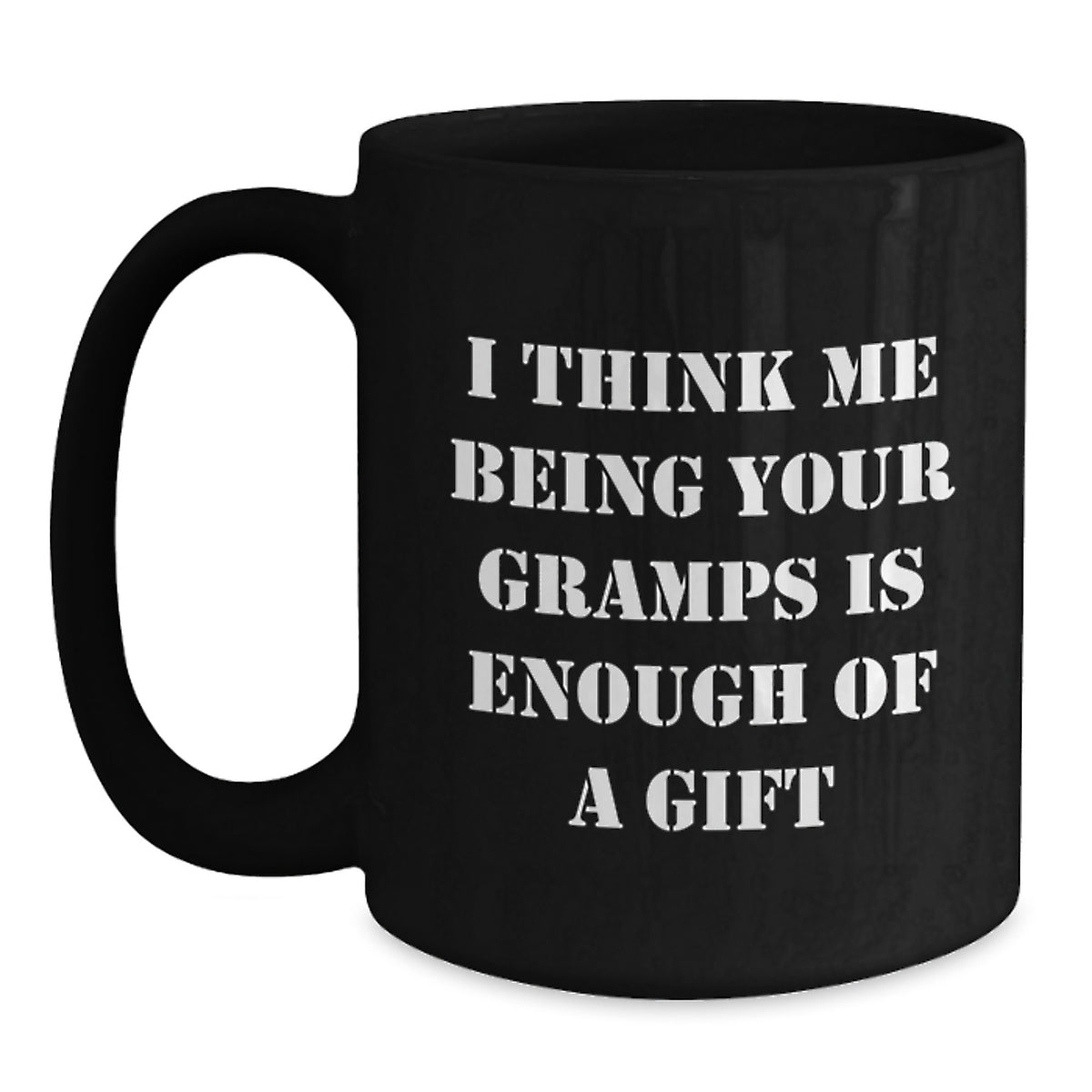 Funny Gramps Gifts from Men, Gifts for Graduation Gramps, Black Coffee Mug with 'I Think Me Being Your Gramps Is Enough Of A Gift' - Main
