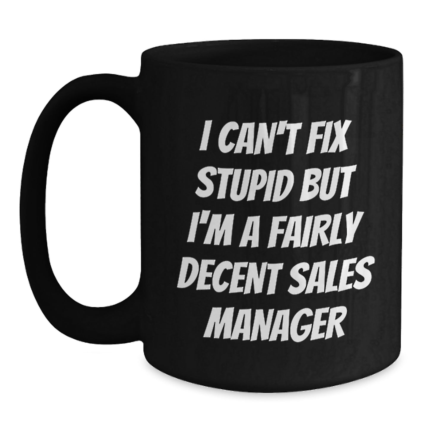 Funny Sales Manager Gifts for Men, Unique Graduation Unique Gifts for Sales Manager, Black Coffee Mug with I Can't Fix Stupid But I'm A Fairly Decent Sales Manager Quote, Gifts from Friends - Main