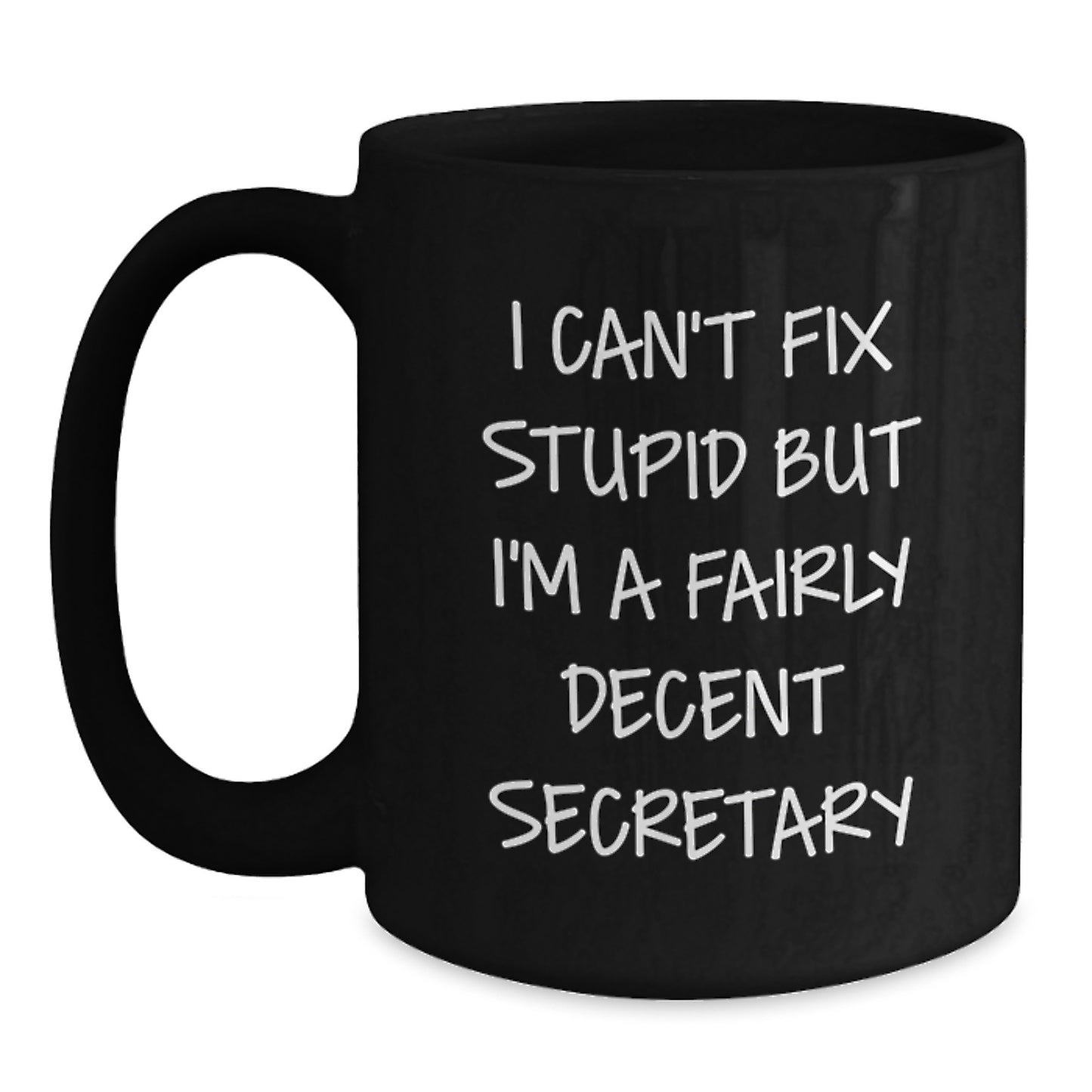Funny Secretary Gifts for Him or Her - I Can't Fix Stupid Secretary Black Coffee Mugs, Unique Christmas Unique Gifts for Women or Men from Friends or Family - Main