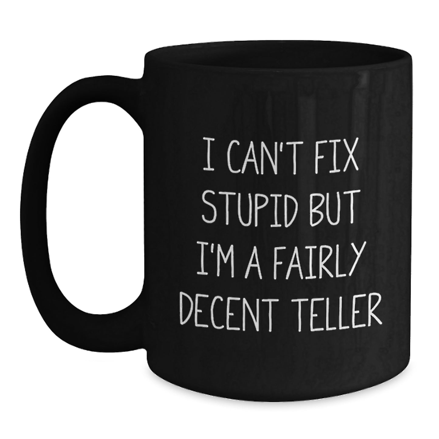 Funny Teller Gifts for Graduation, Black Coffee Mug, 'I Can't Fix Stupid But I'm A Fairly Decent Teller' Quote, Gifts from Friends for Teller - Main