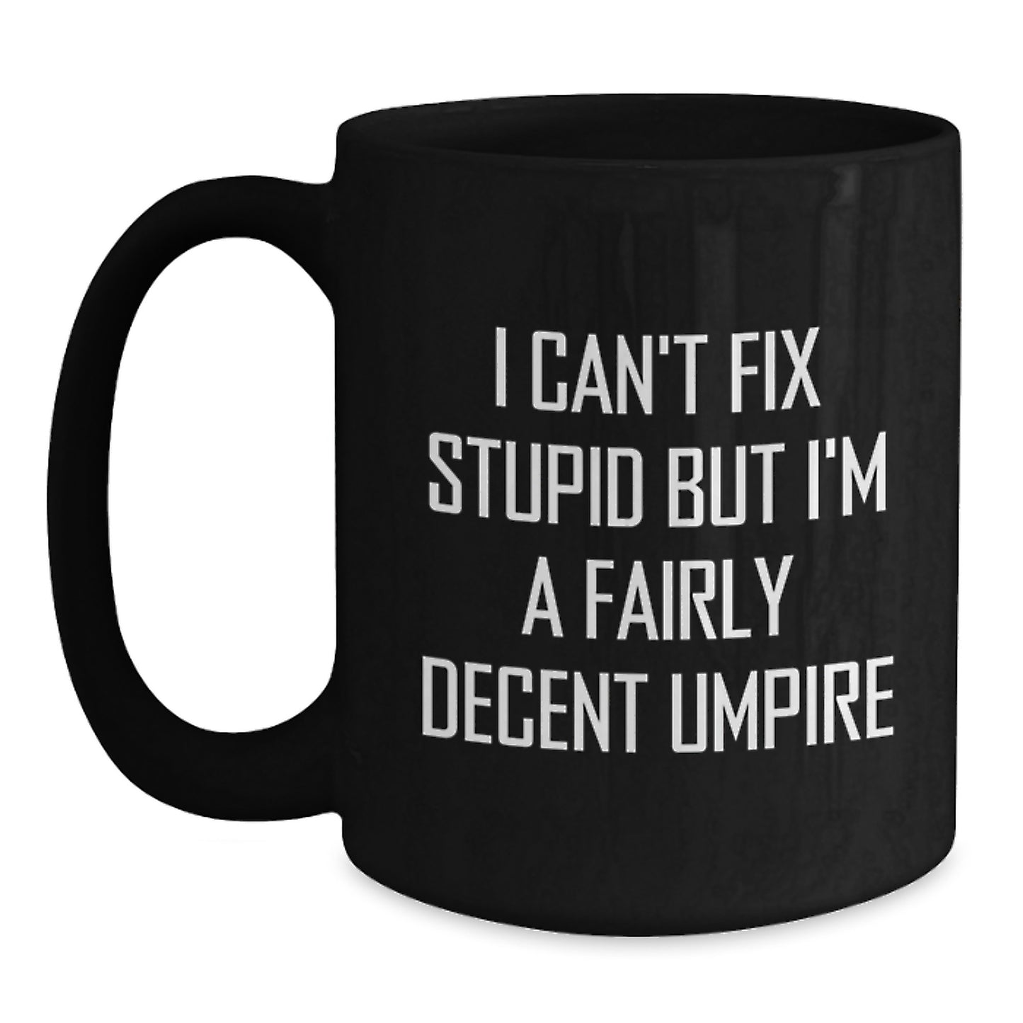 Funny Umpire Gifts for Graduation, Black Coffee Mug, I Can't Fix Stupid Umpire Quote, Gifts from Family to Umpire Friends - Main
