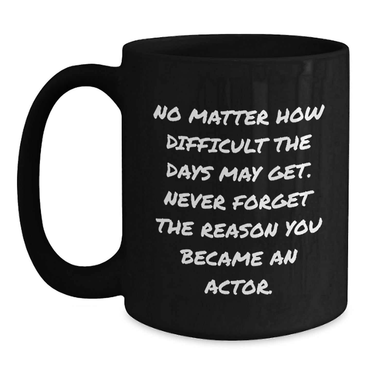 Funny Gifts from Friends and Family for Actor Graduation - Actor Black Coffee Mug with Inspirational Quote - Main