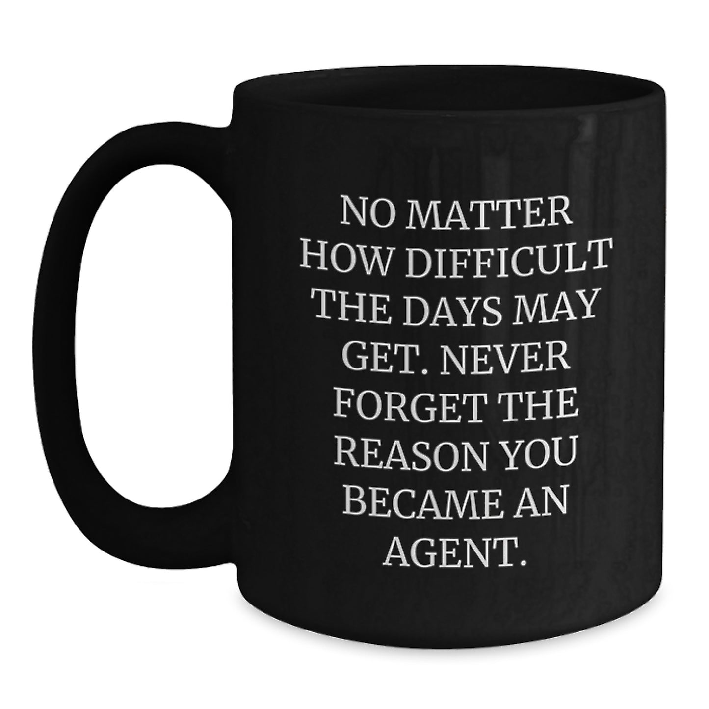 Funny Agent Gifts from Family, Black Coffee Mug, Never Forget The Reason You Became An Agent, Gifts for Agent Graduation - Main