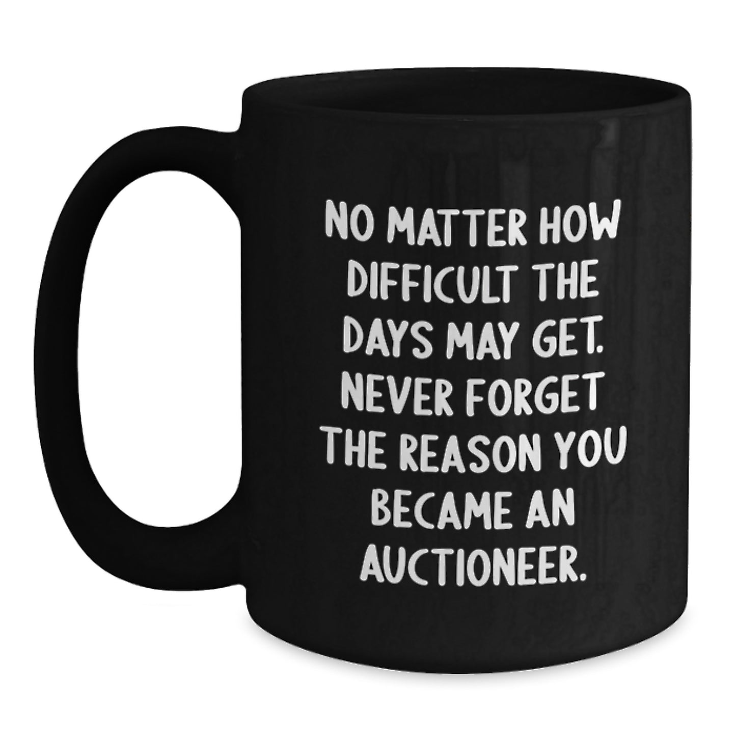 Inspirational Gifts from Family to Auctioneer Friends, Funny Black Coffee Mug for Graduation Unique Gifts, Never Forget the Reason You Became an Auctioneer - Main