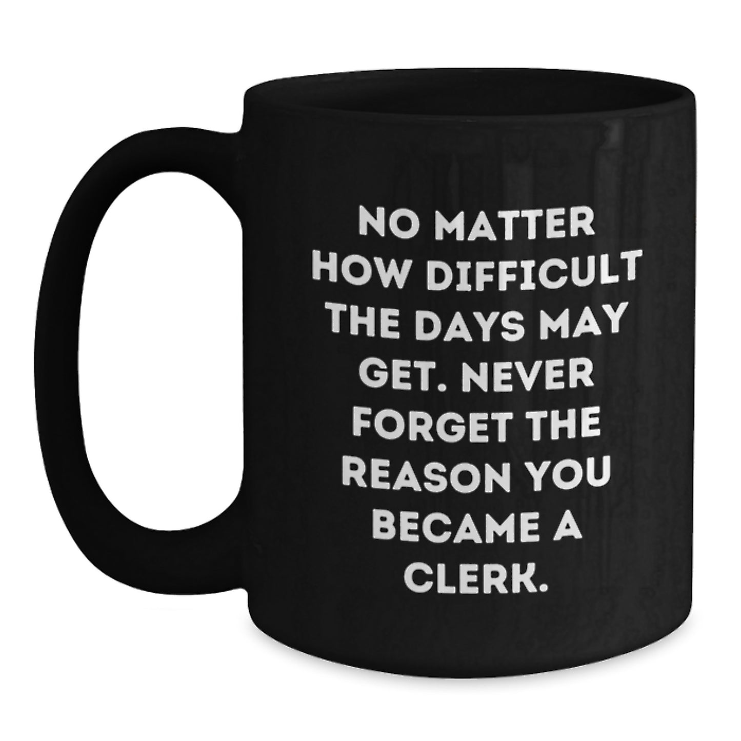 Funny Clerk Gifts from Family for Graduation Unique Black Coffee Mugs with Inspirational Quote Never Forget The Reason You Became A Clerk - Main
