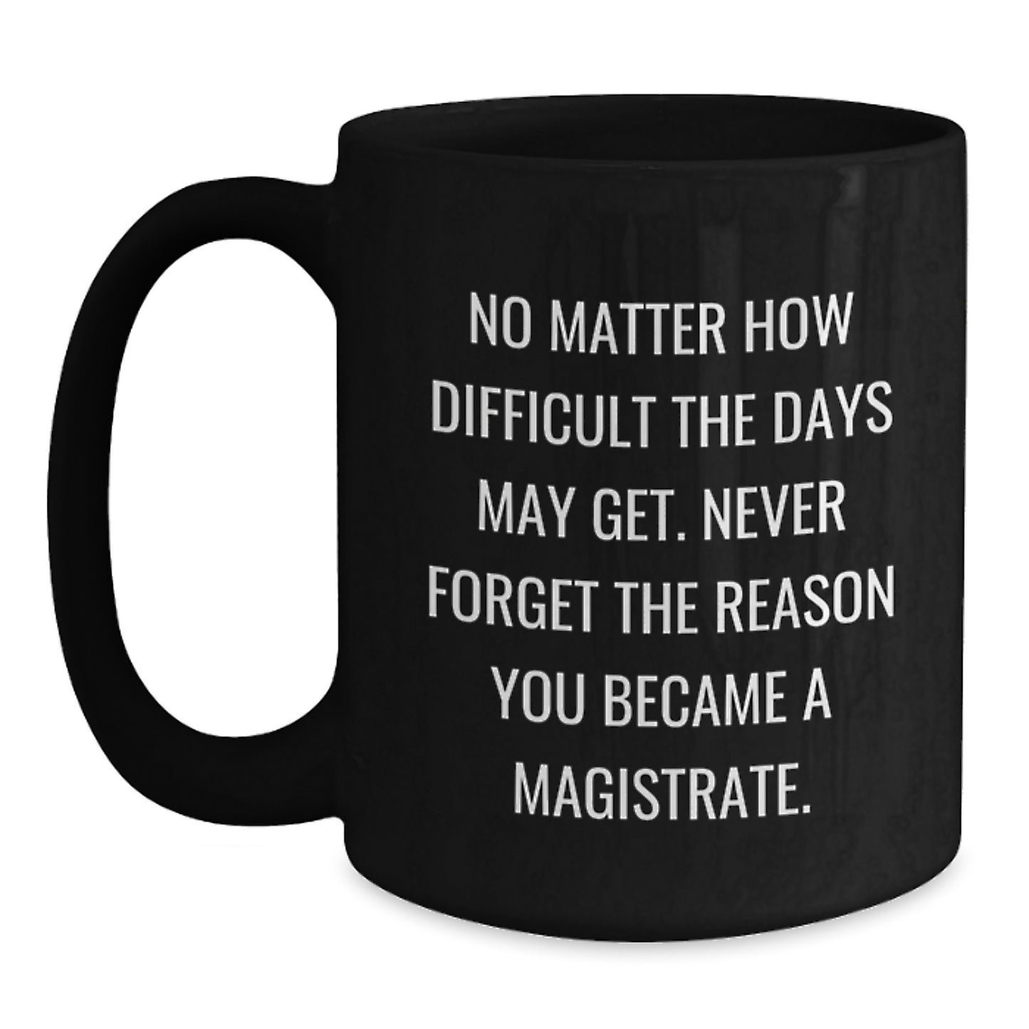 Motivational Gifts for Magistrates - Inspirational Black Coffee Mug for Graduation - Gifts from Family and Friends for New Magistrates - Main