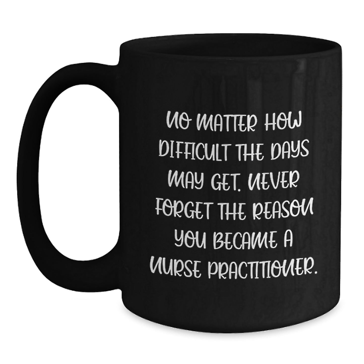 Funny Nurse Practitioner Gifts from Family to Graduating Nurse Practitioner Friends, Black Coffee Mug with Inspirational Quote - Main