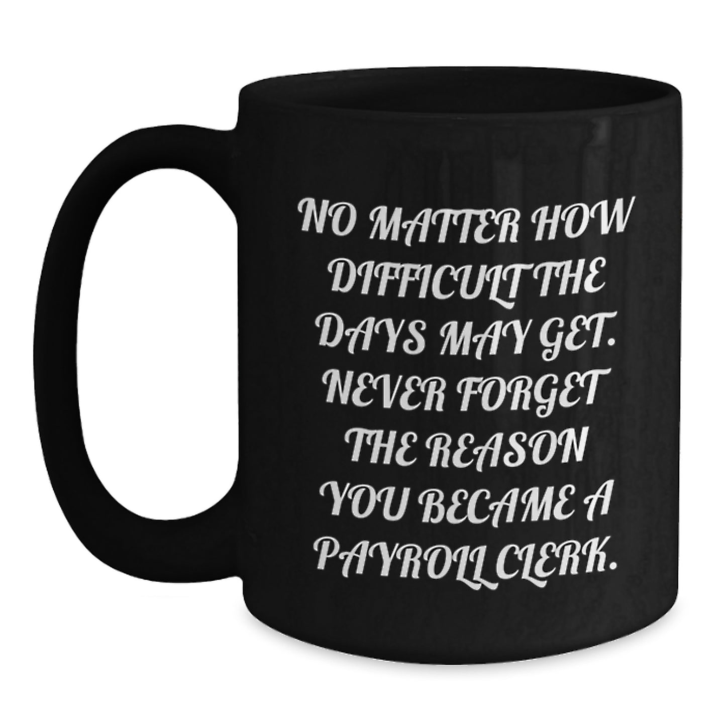 Funny Payroll Clerk Graduation Gifts for Men Women Friends Family from Coworkers, Inspirational Black Coffee Mug Gift - Main
