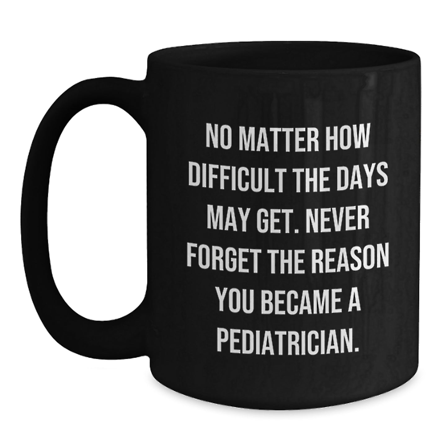 Pediatrician Gifts for Her - Funny Inspirational Black Coffee Mug for Graduation Day - Gifts from Family to Pediatrician - Unique Gift Ideas - Main